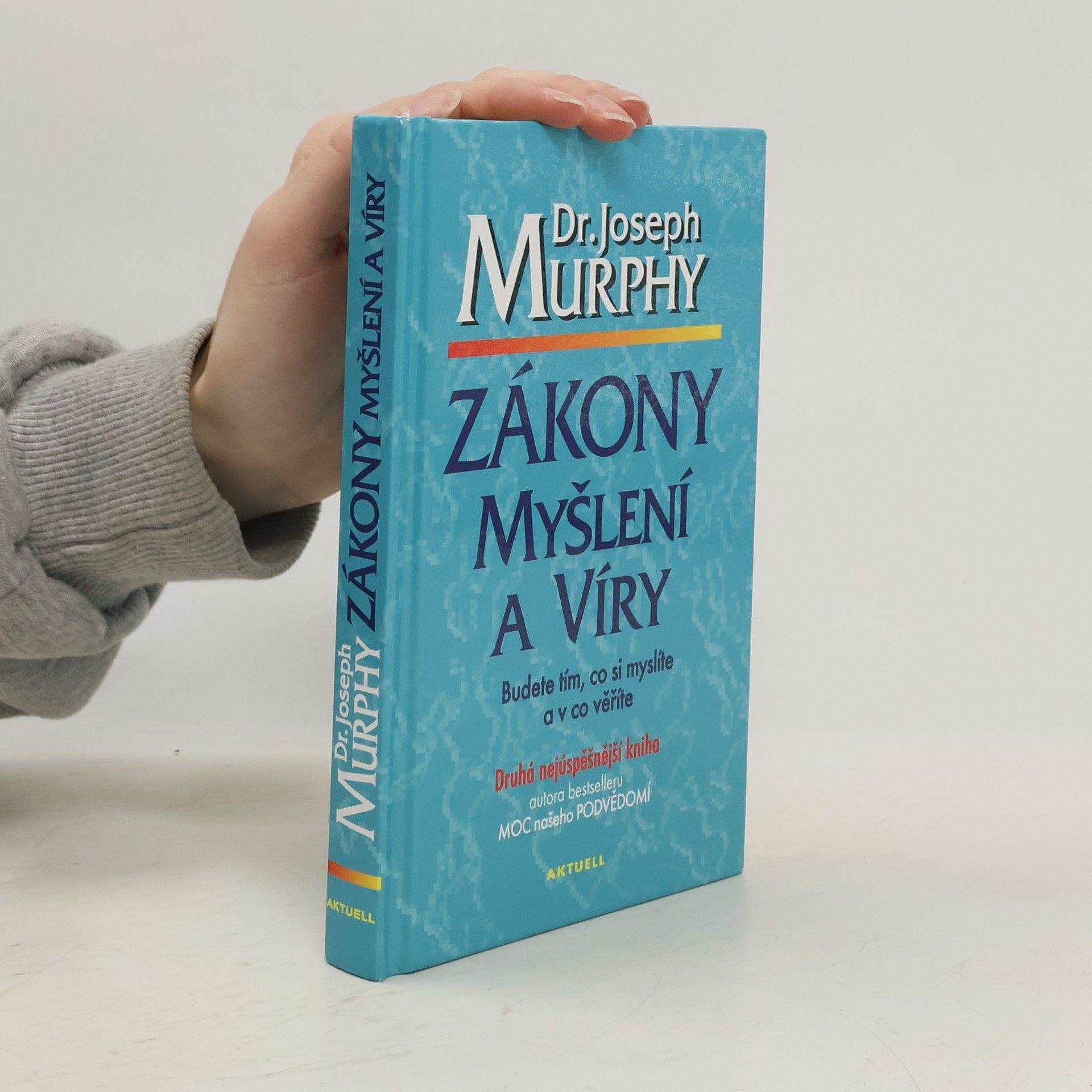 Joseph Murphy Zákony myšlení a víry: Budete tím, co si myslíte a v co věříte