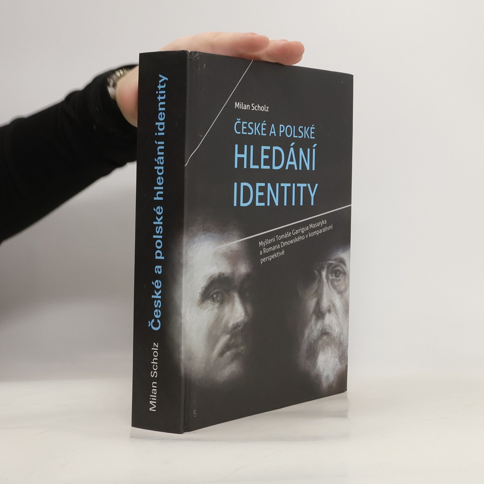 Milan Scholz České a polské hledání identity: myšlení Tomáše Garrigua Masaryka a Romana Dmowského v komparativní perspektivě