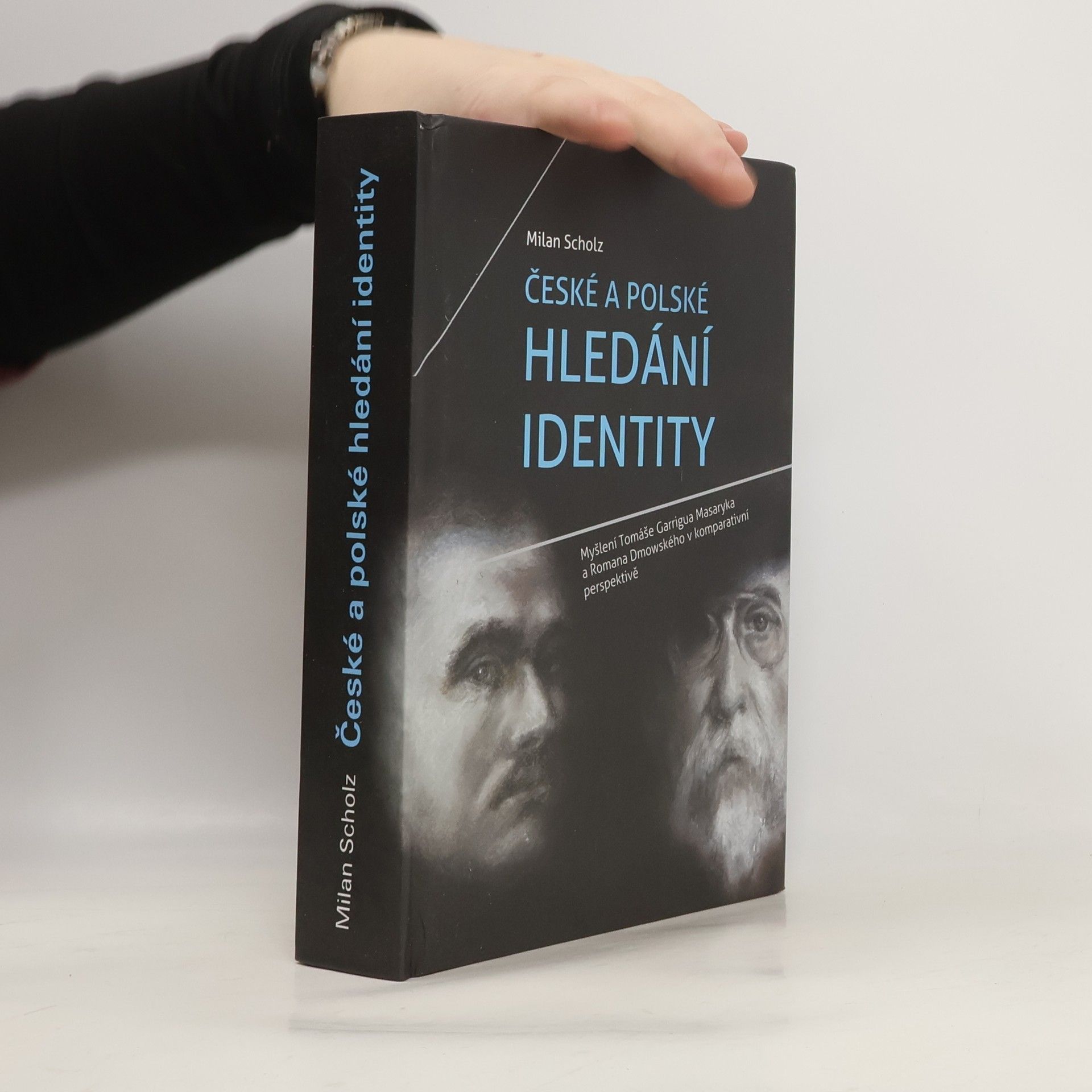 Milan Scholz České a polské hledání identity: myšlení Tomáše Garrigua Masaryka a Romana Dmowského v komparativní perspektivě