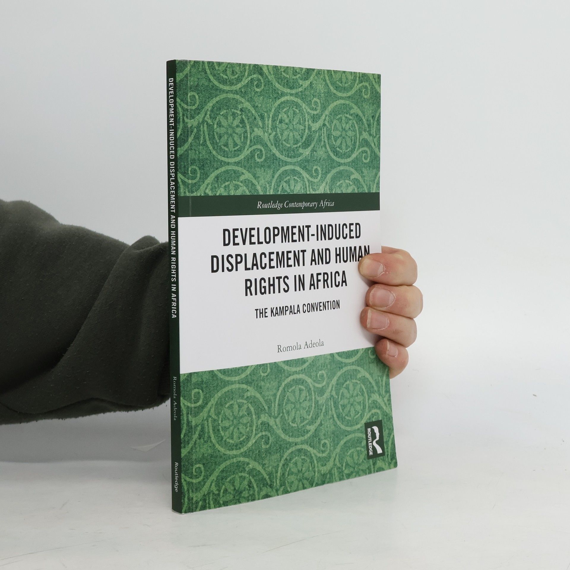 Romola Adeola Development-induced Displacement and Human Rights in Africa