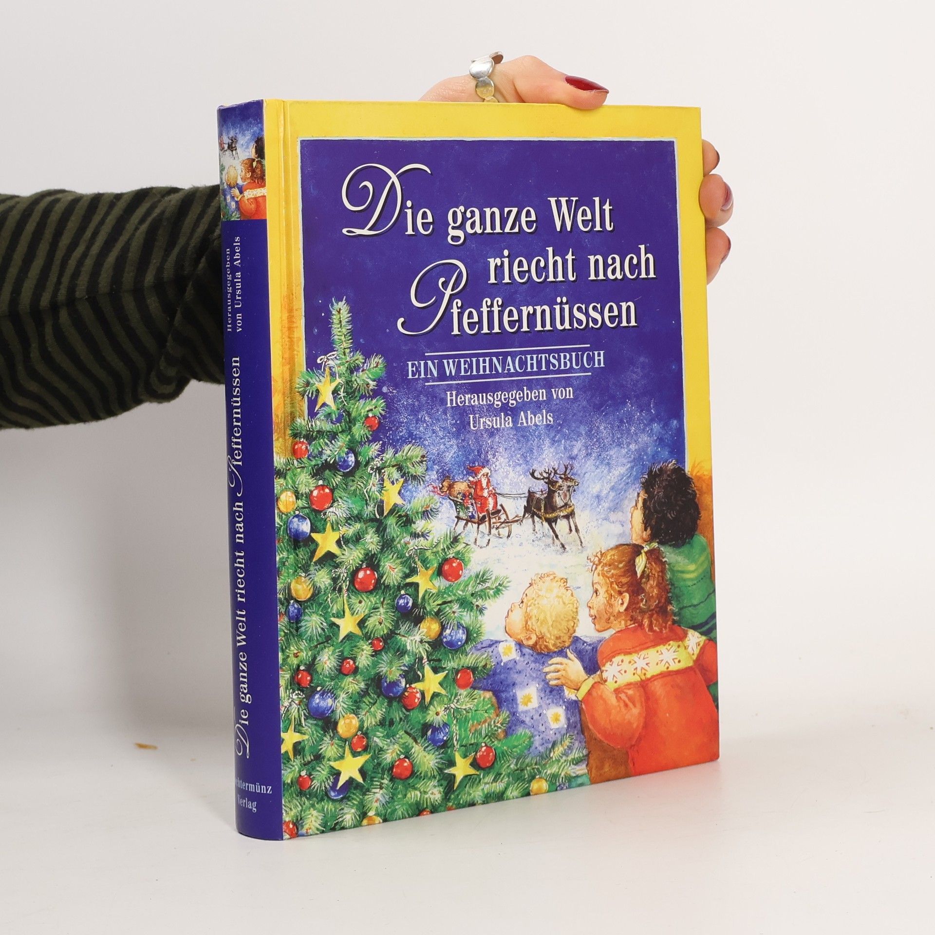 Ursula Abels Die Engel im Himmel hört man sich küssen - und die ganze Welt riecht nach Pfeffernüssen