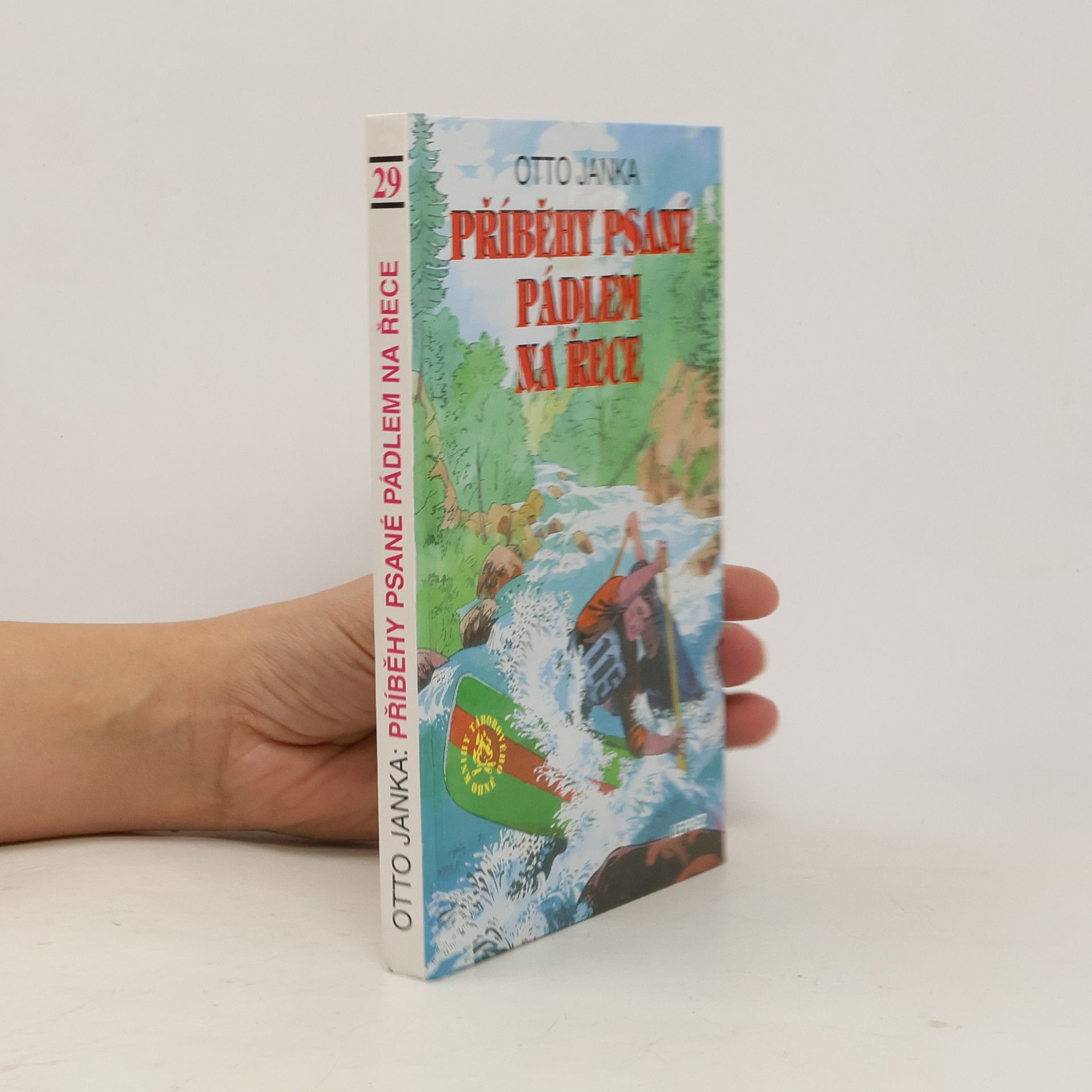 Otto Janka Příběhy psané pádlem na řece : o závodníkovi, který se stal naším prvním vodním skautem a o vodních skautech, kteří se stali závodníky