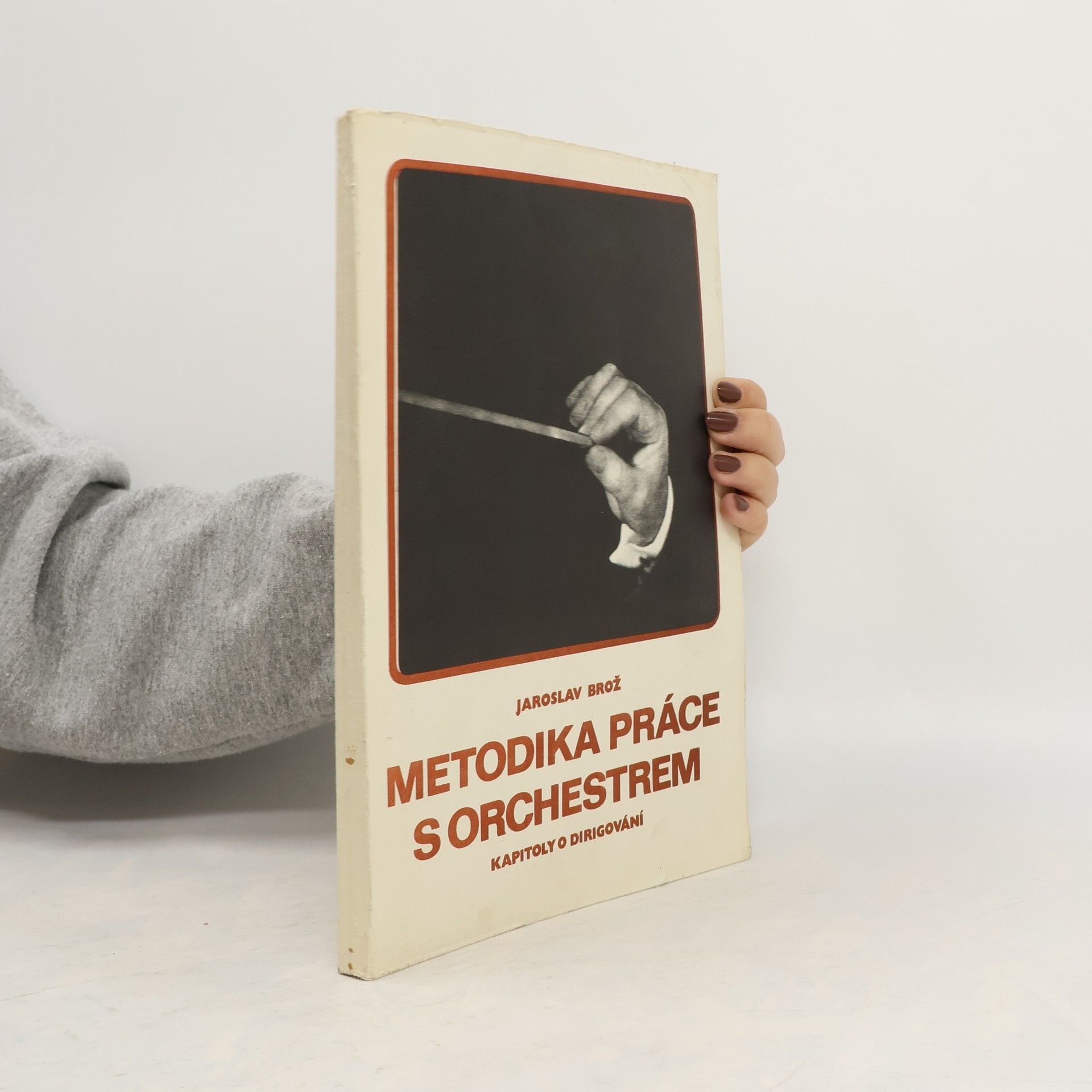 Jaroslav Brož Metodika práce s orchestrem, kapitoly o dirigování