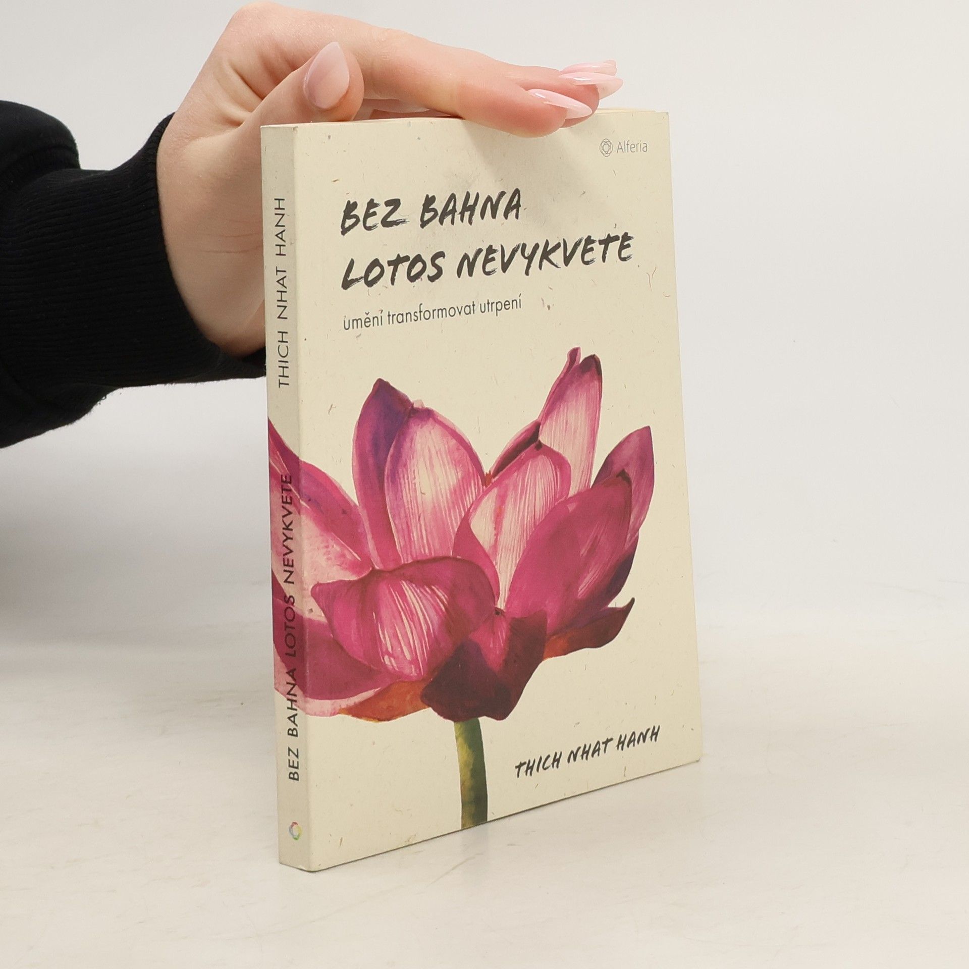 Thích Nhất Hạnh Bez bahna lotos nevykvete: Umění transformovat utrpení