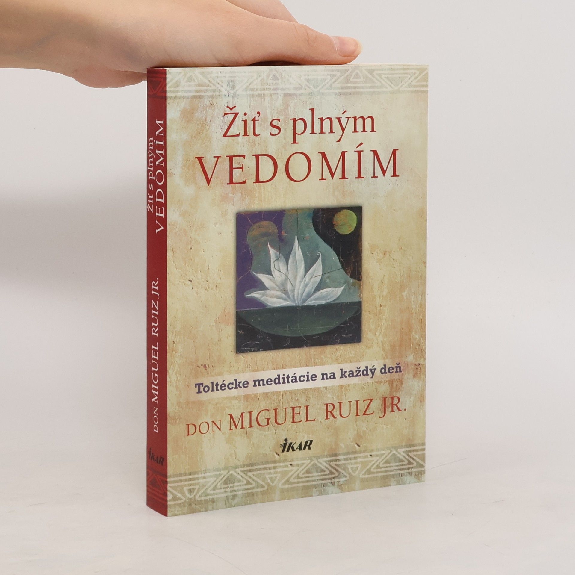 Don Miguel Ruiz Žiť s plným vedomím. Toltécke meditácie na každý deň