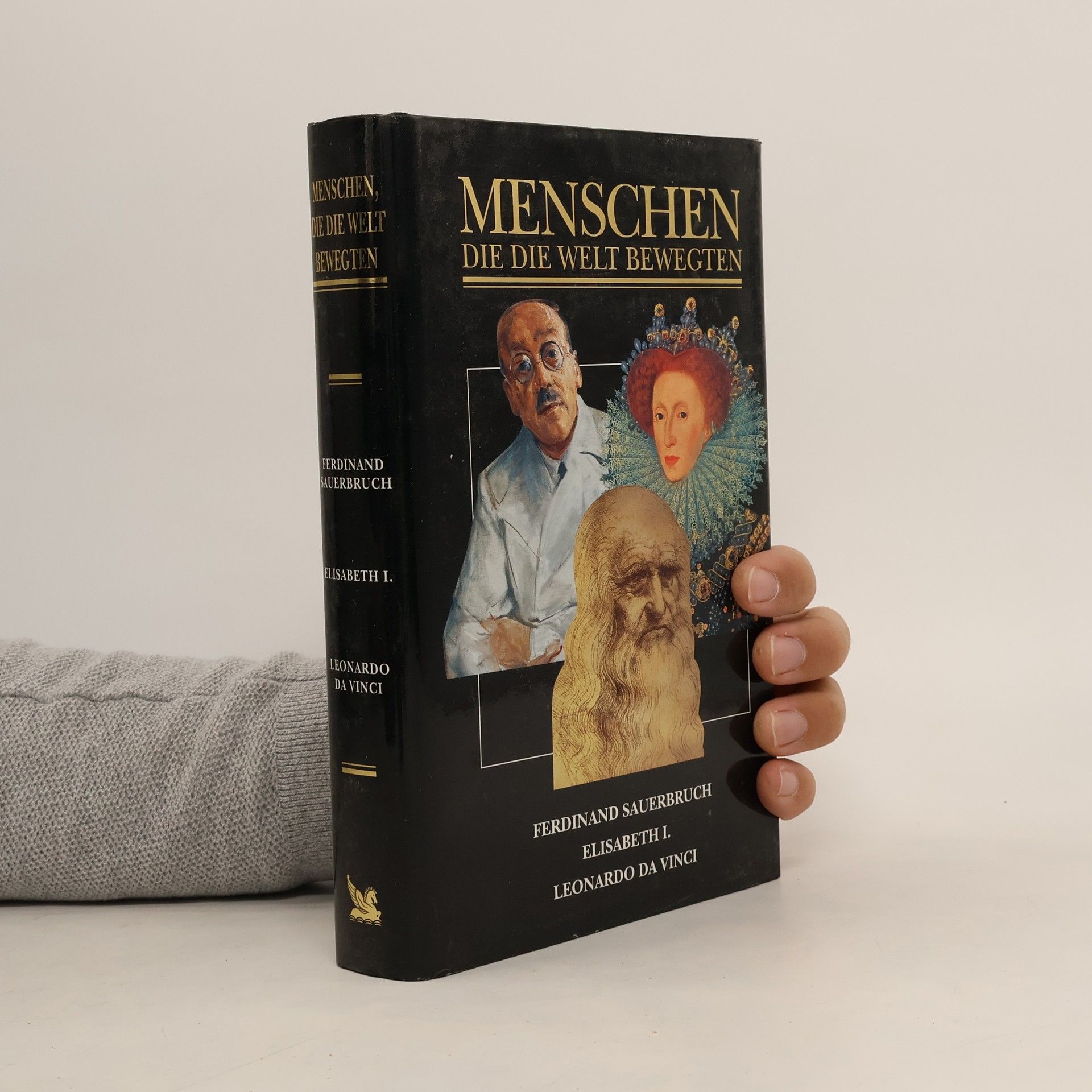 Autorenkollektiv Menschen die die welt bewegten. Ferdinand Sauerbruch. Elisabeth I. Leonardo da Vinci