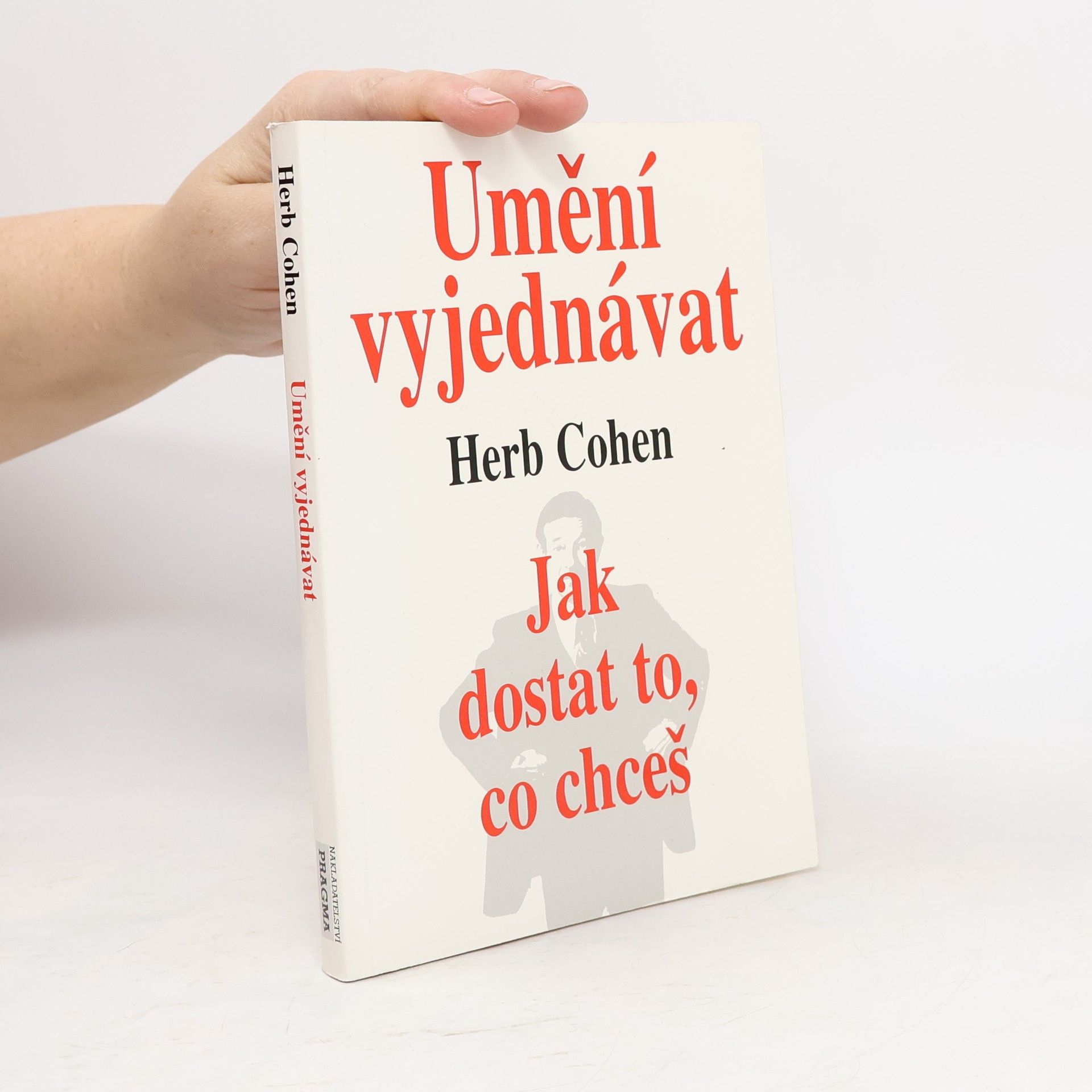 Herb Cohen Umění vyjednávat. Jak dostat to, co chceš
