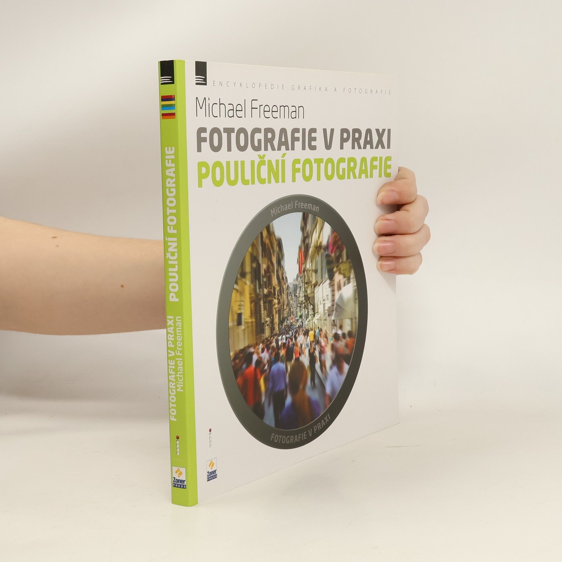 Michael Freeman Fotografie v praxi. Pouliční fotografie