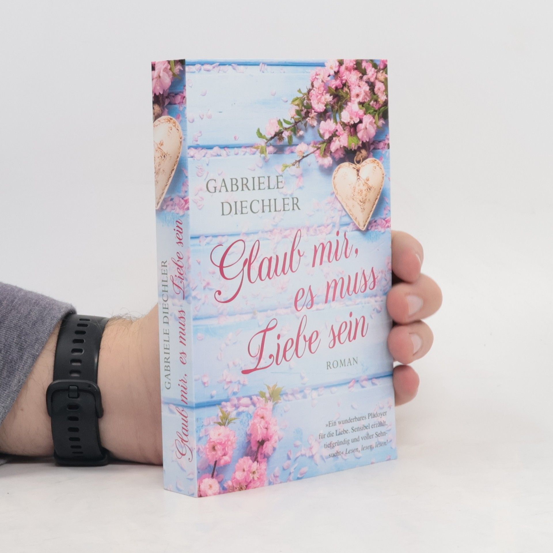 Gabriele Diechler Glaub mir, es muss Liebe sein