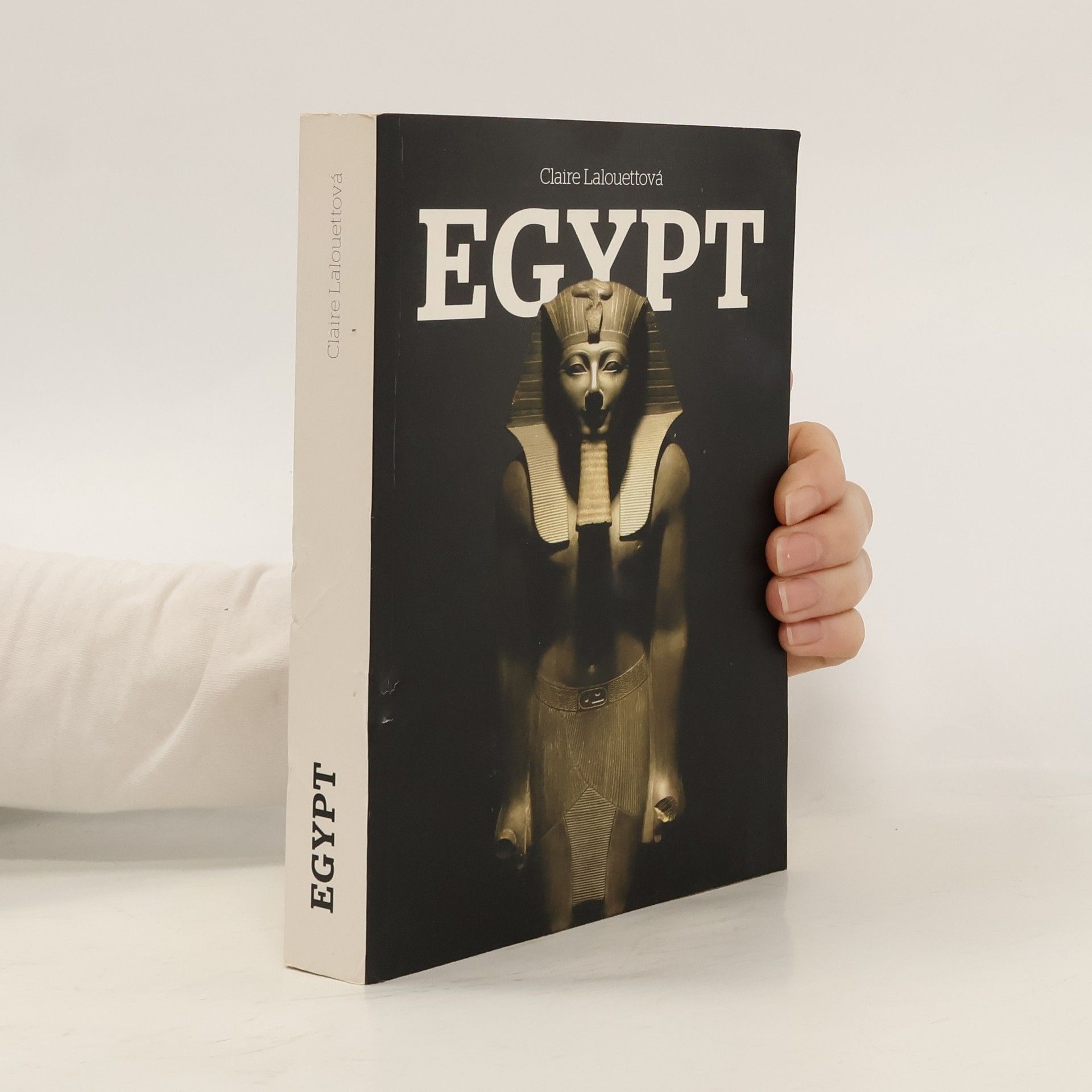 Claire Lalouette Egypt: Králové starověkého Egypta