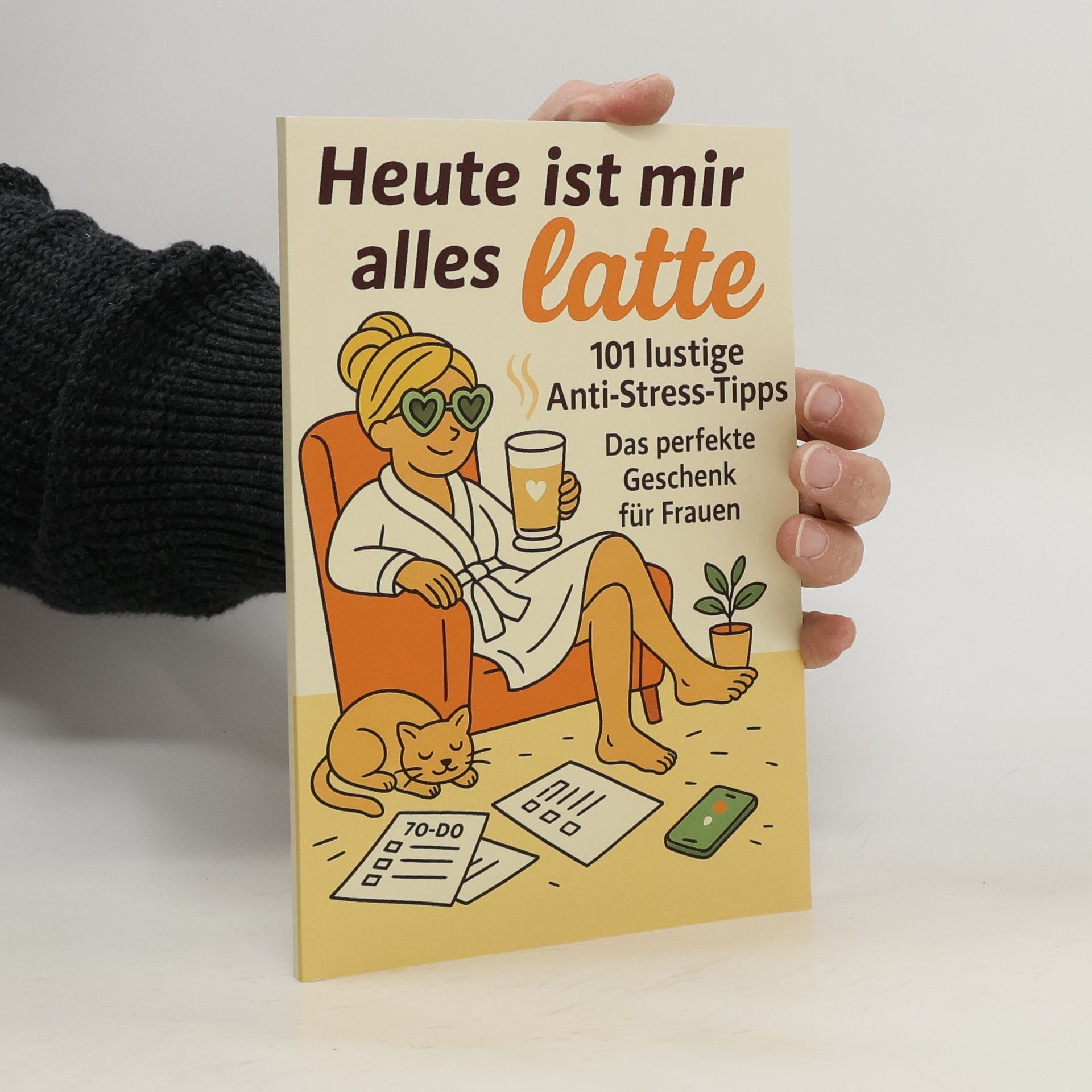 Autorenkollektiv Heute ist mir alles Latte: 101 lustige Anti-Stress-Tipps