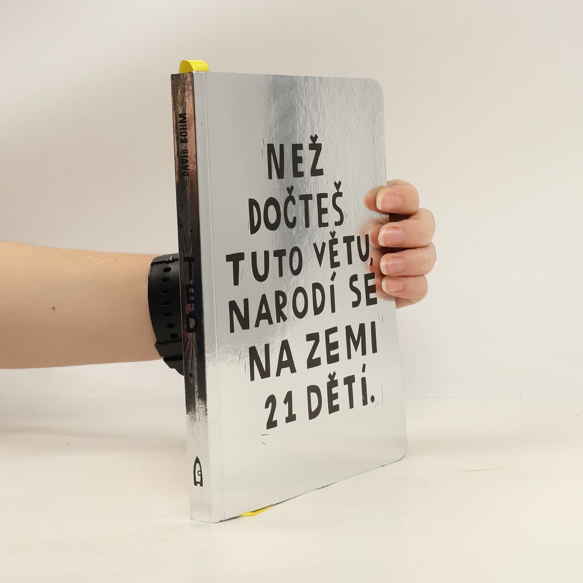 David Böhm Než dočteš tuto větu, narodí se na Zemi 21 dětí.