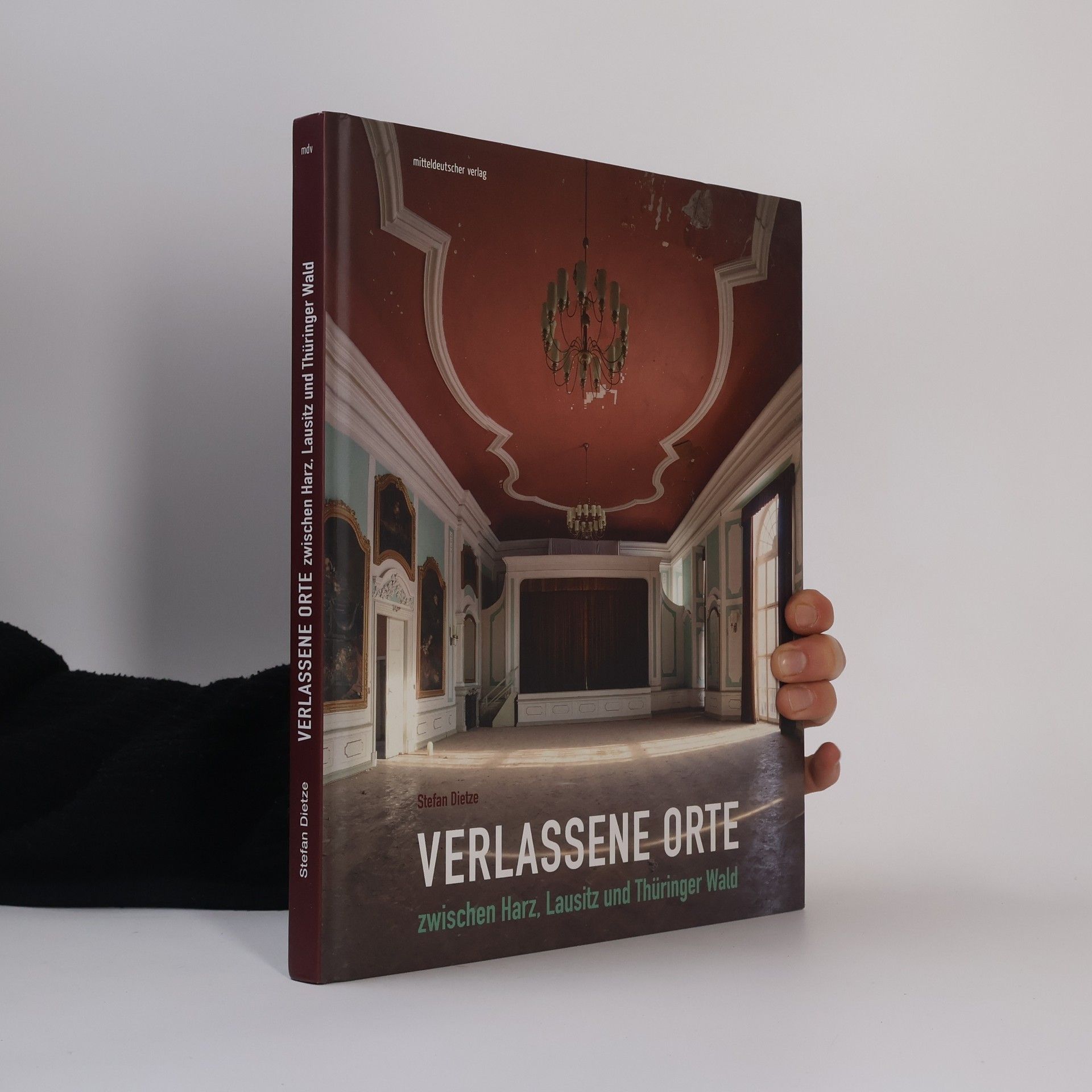 Stefan Dietze Verlassene Orte zwischen Harz, Lausitz und Thüringer Wald