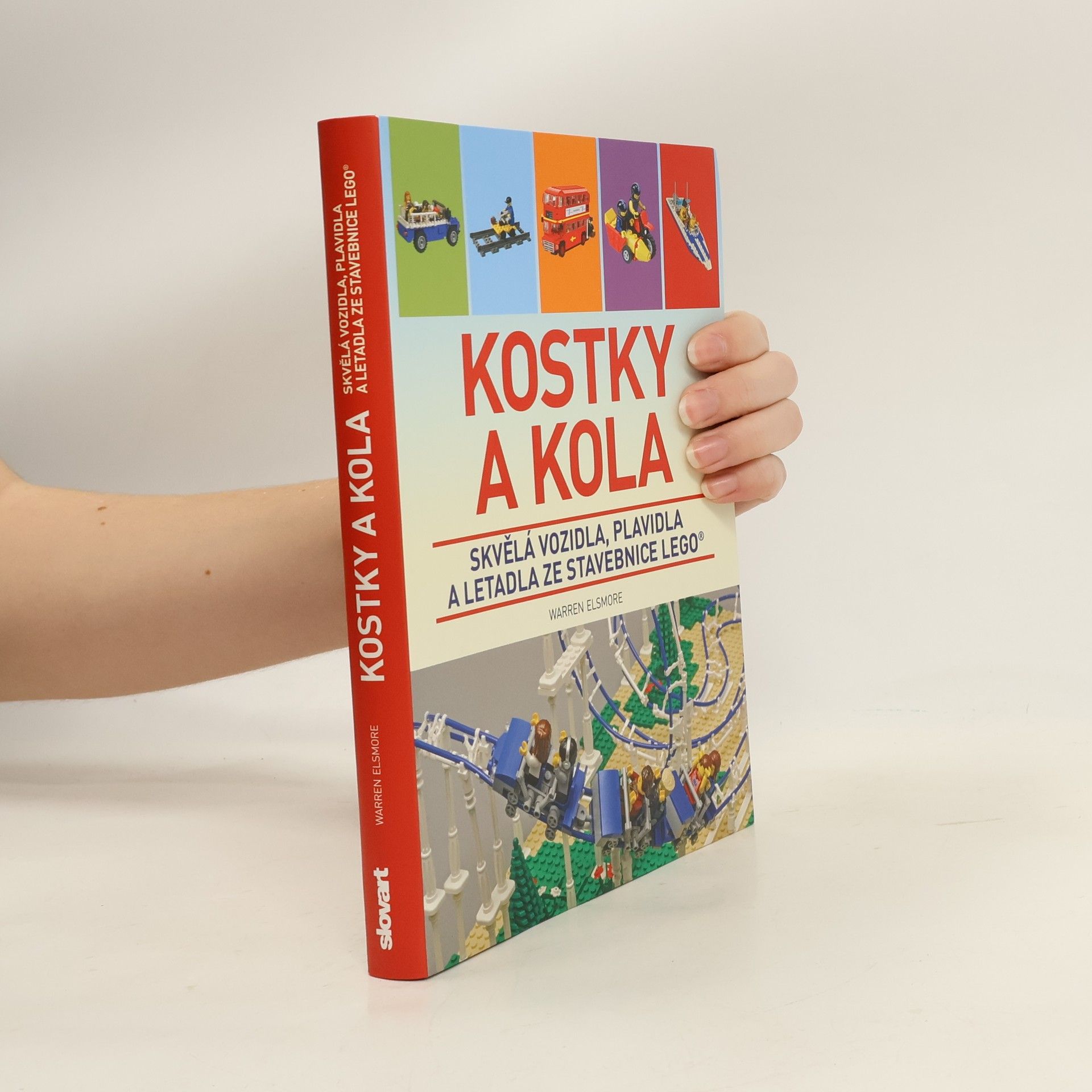 Waren Elsmore Kostky a kola: Skvělá vozidla, plavidla a letadla ze stavebnice LEGO®