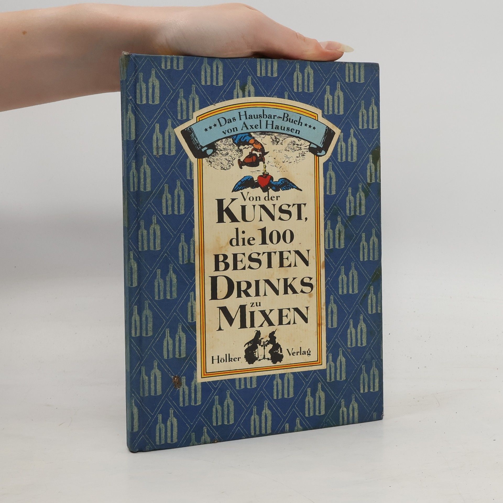 Axel Hausen Von der Kunst, die 100 besten Drinks zu mixen