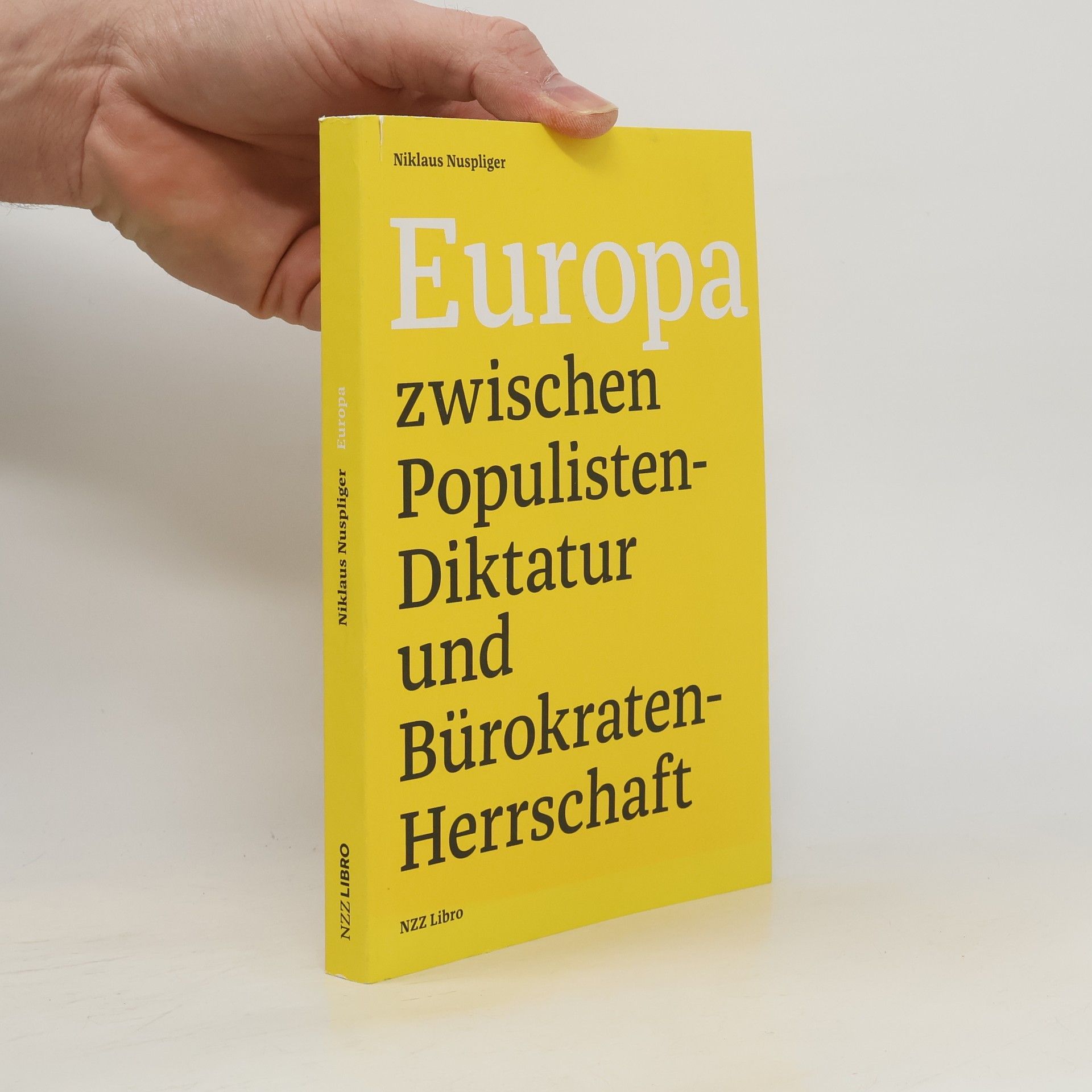 Niklaus Nuspliger Europa zwischen Populisten-Diktatur und Bürokraten-Herrschaft