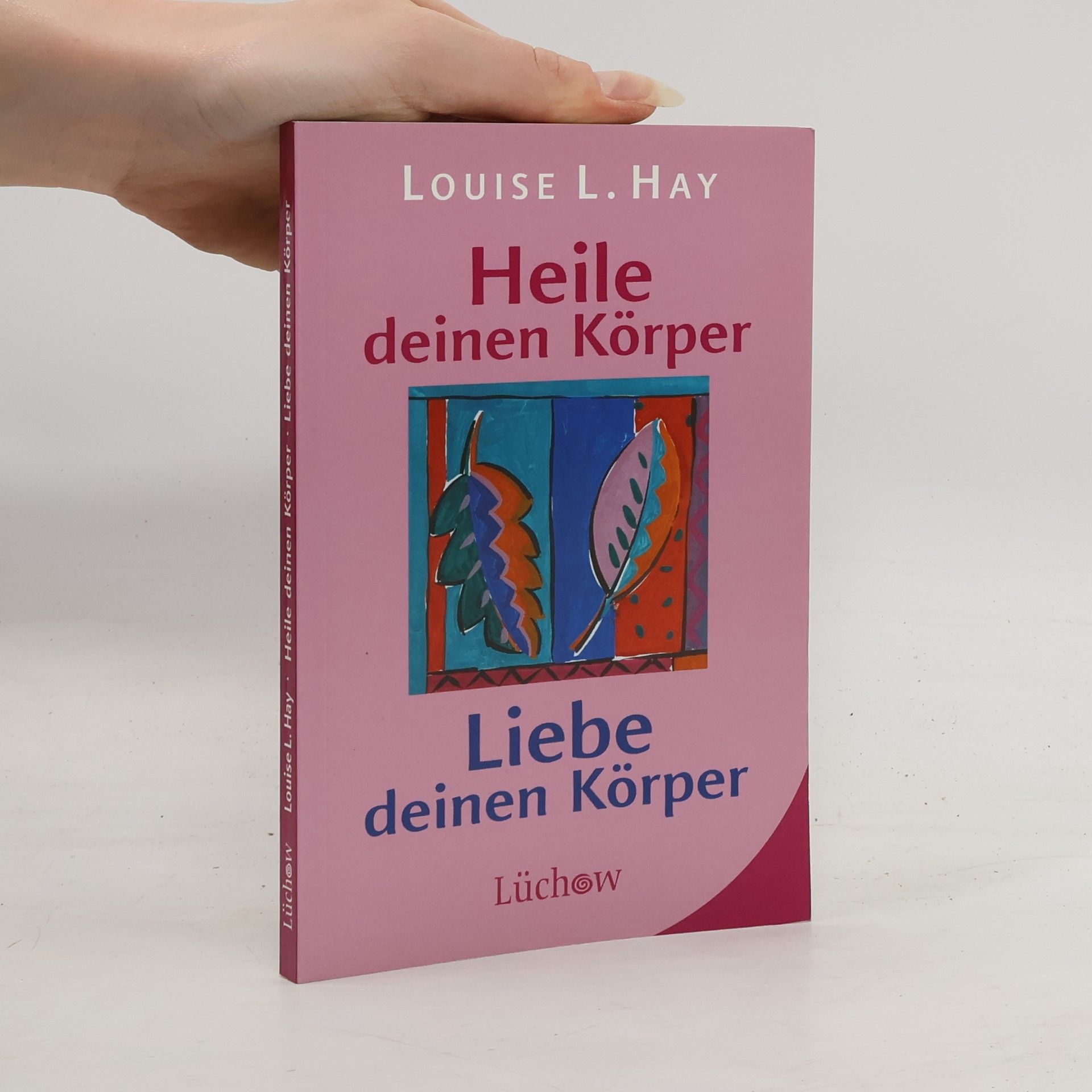 Louise Lynn Hay Heile deinen Körper - liebe deinen Körper