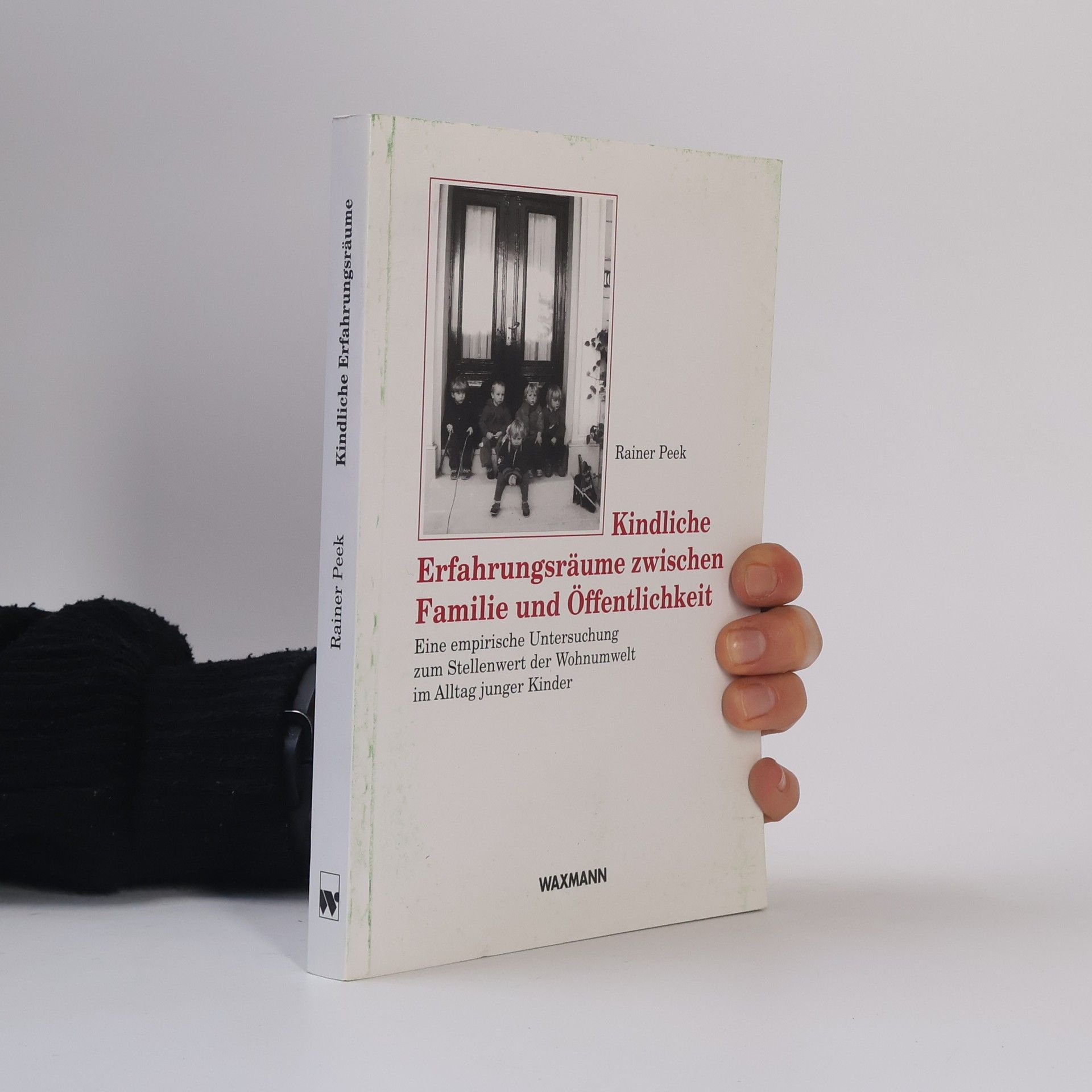 Rainer Peek Kindliche Erfahrungsräume zwischen Familie und Öffentlichkeit