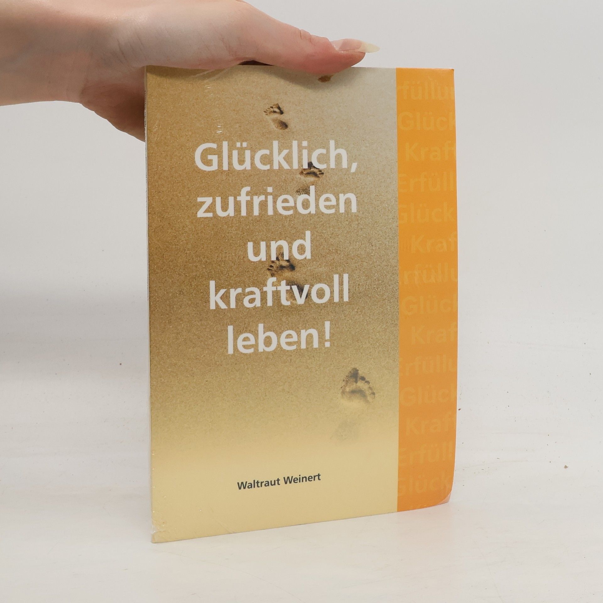 Waltraut Weinert Glücklich, zufrieden und kraftvoll leben!