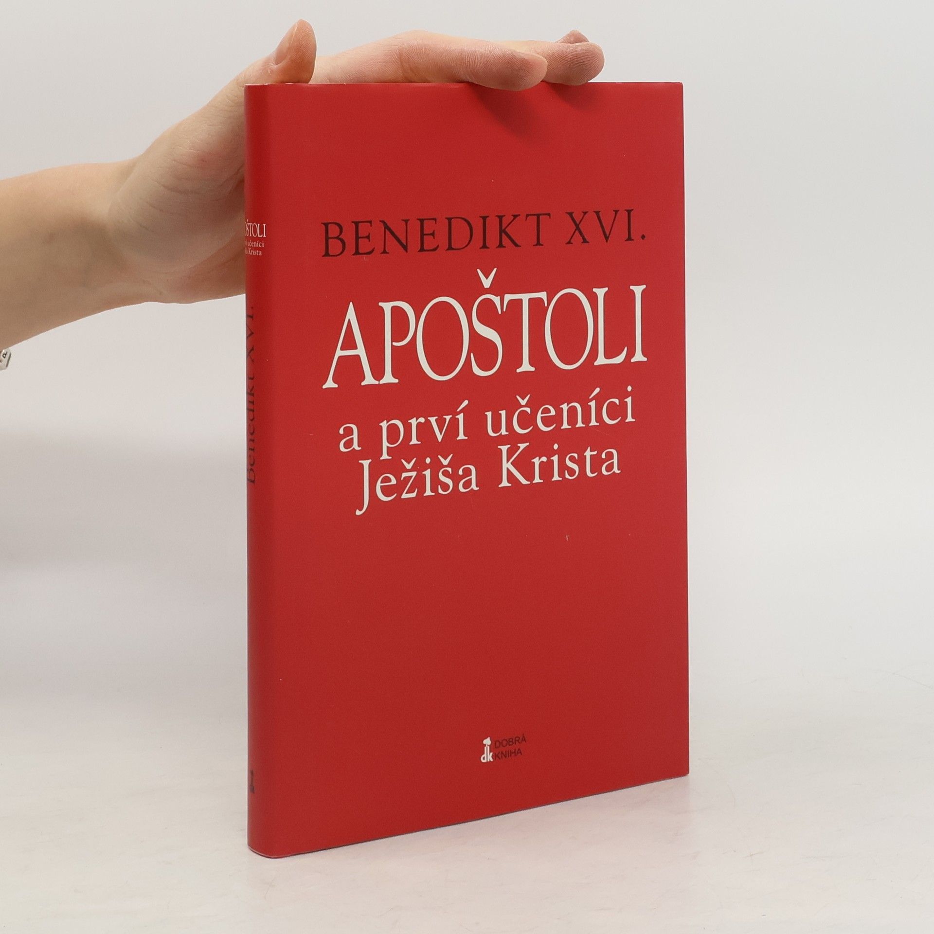 Joseph Ratzinger Benedikt XVI. Apoštoli a prví učeníci Ježiša Krista