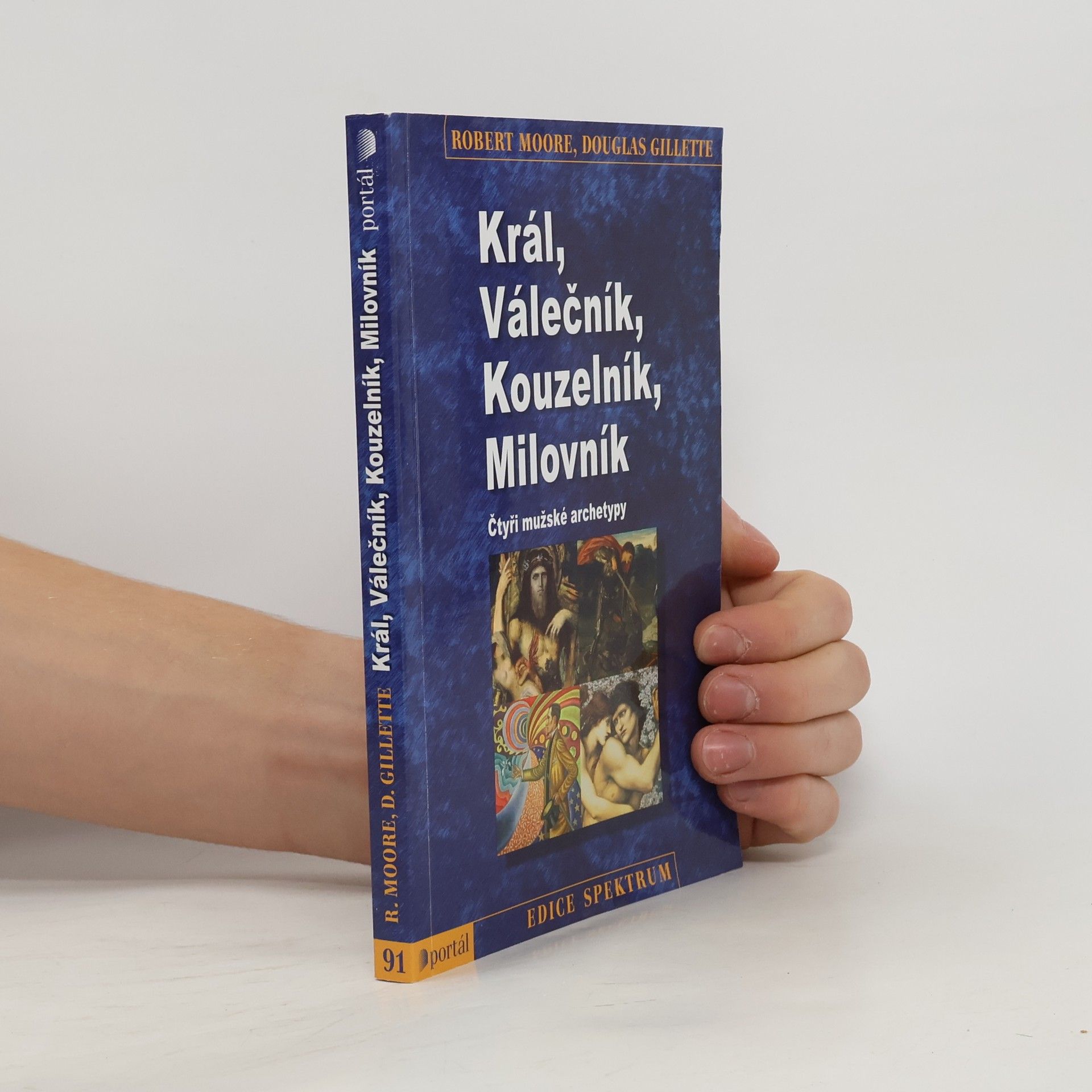 Robert L. Moore Král, válečník, kouzelník, milovník. Čtyři mužské archetypy