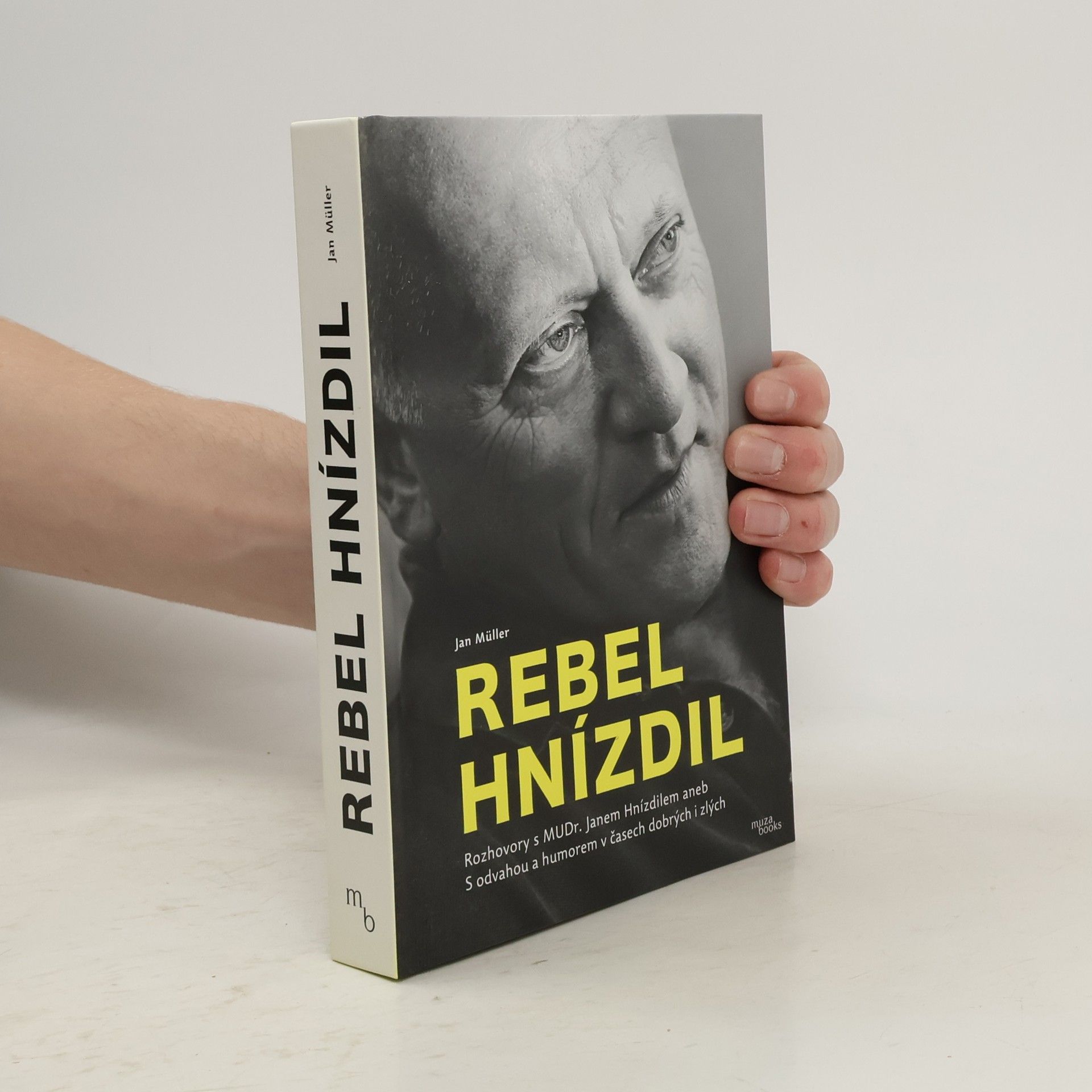 Jan-Werner Müller Rebel Hnízdil : rozhovory s MUDr. Janem Hnízdilem aneb S odvahou a humorem v časech dobrých i zlých