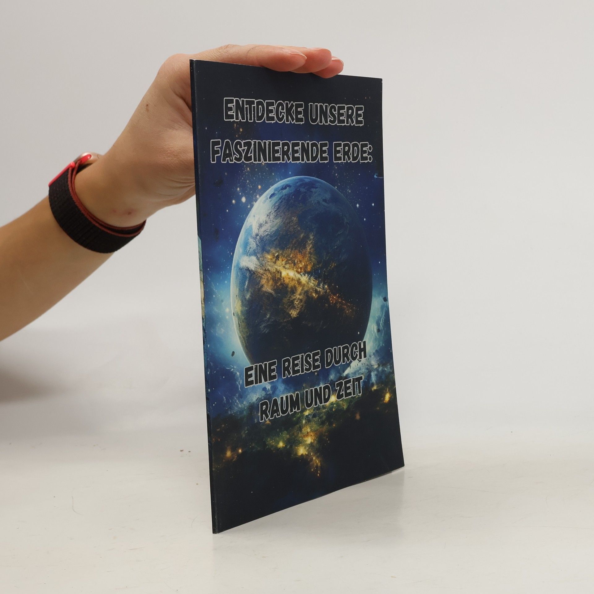 AA.VV. Entdecke unsere faszinierende erde: Eine reise durch raum und zeit
