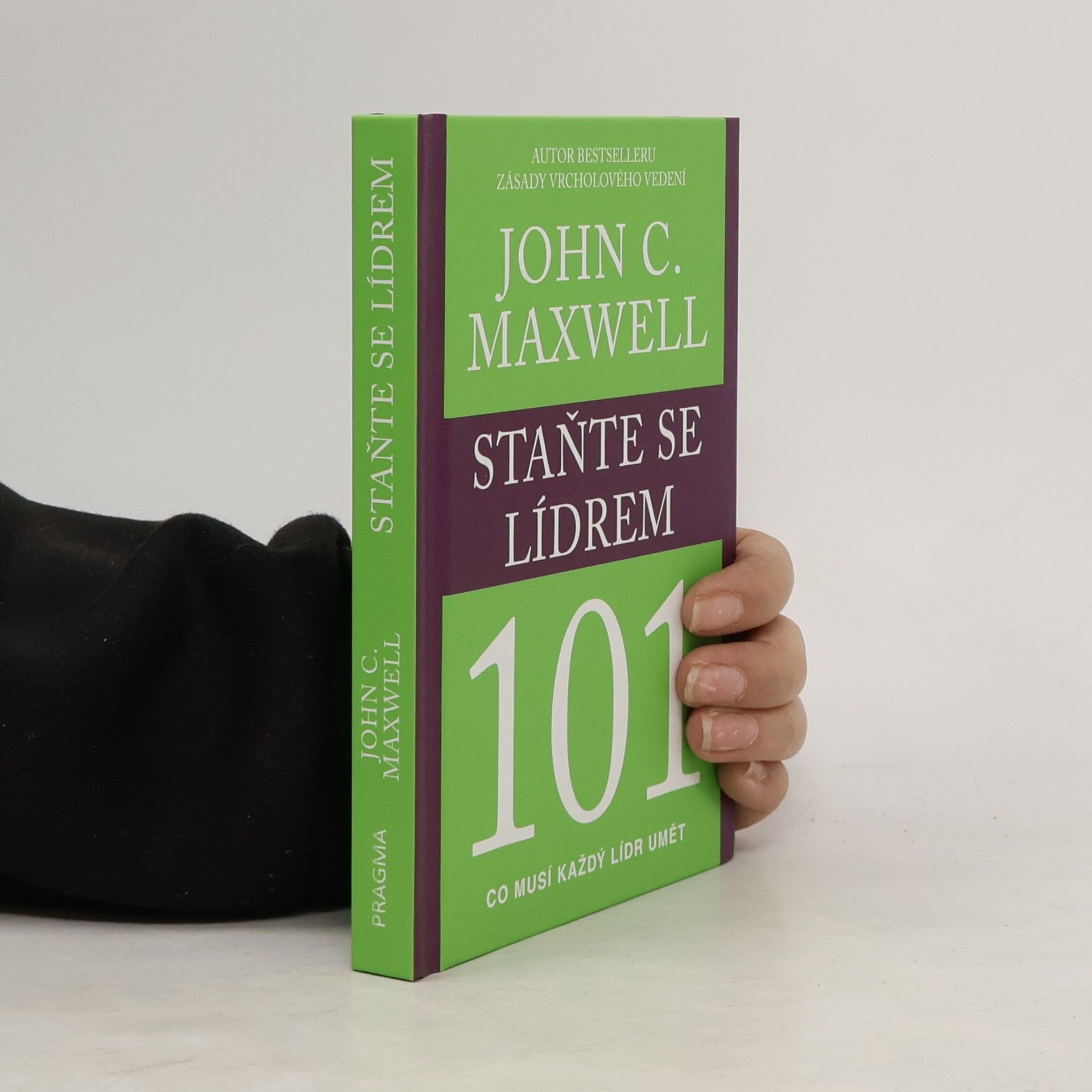 John C. Maxwell Staňte se lídrem 101 : co musí každý lídr umět