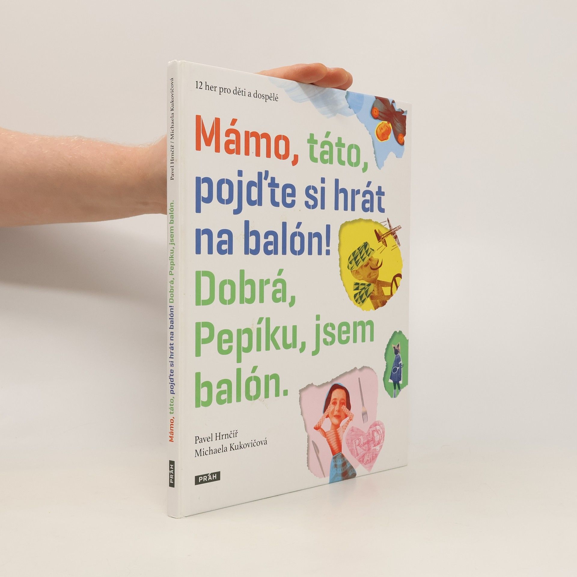 Pavel Hrnčíř Mámo, táto, pojďte si hrát na balón! Dobrá, Pepíku, jsem balón.