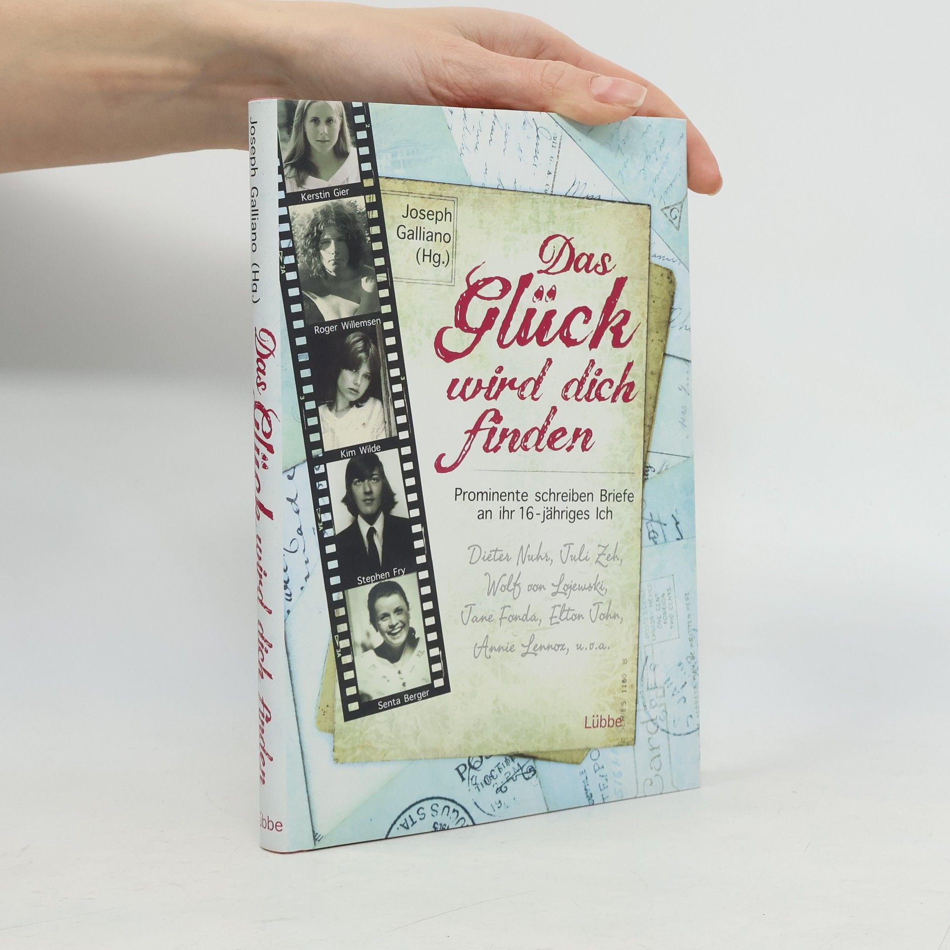 Joseph Galliano Das Glück wird dich finden. Prominente schreiben Briefe an ihr sechzehnjähriges Ich