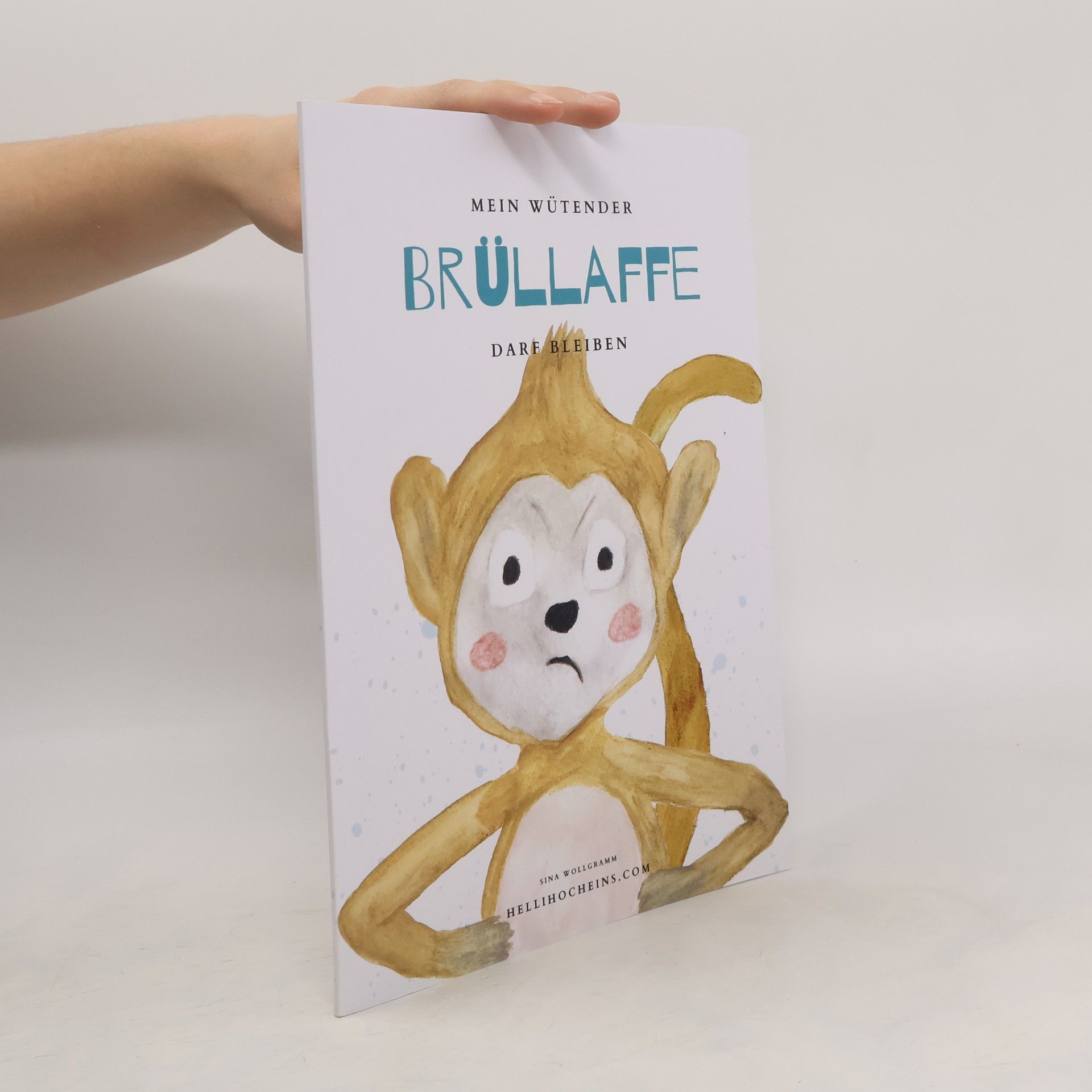 Sina Wollgramm Meine Gefühle dürfen bleiben: Mein wütender Brüllaffe darf bleiben