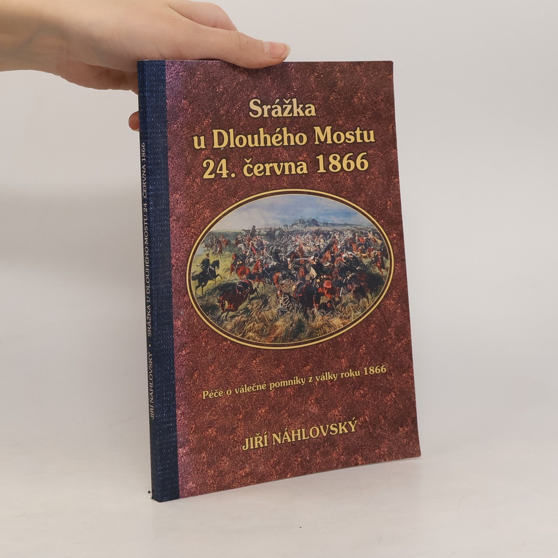 Jiří Náhlovský Chrastava v prusko-rakouské válce roku 1866 : péče o válečné pomníky z války roku 1866