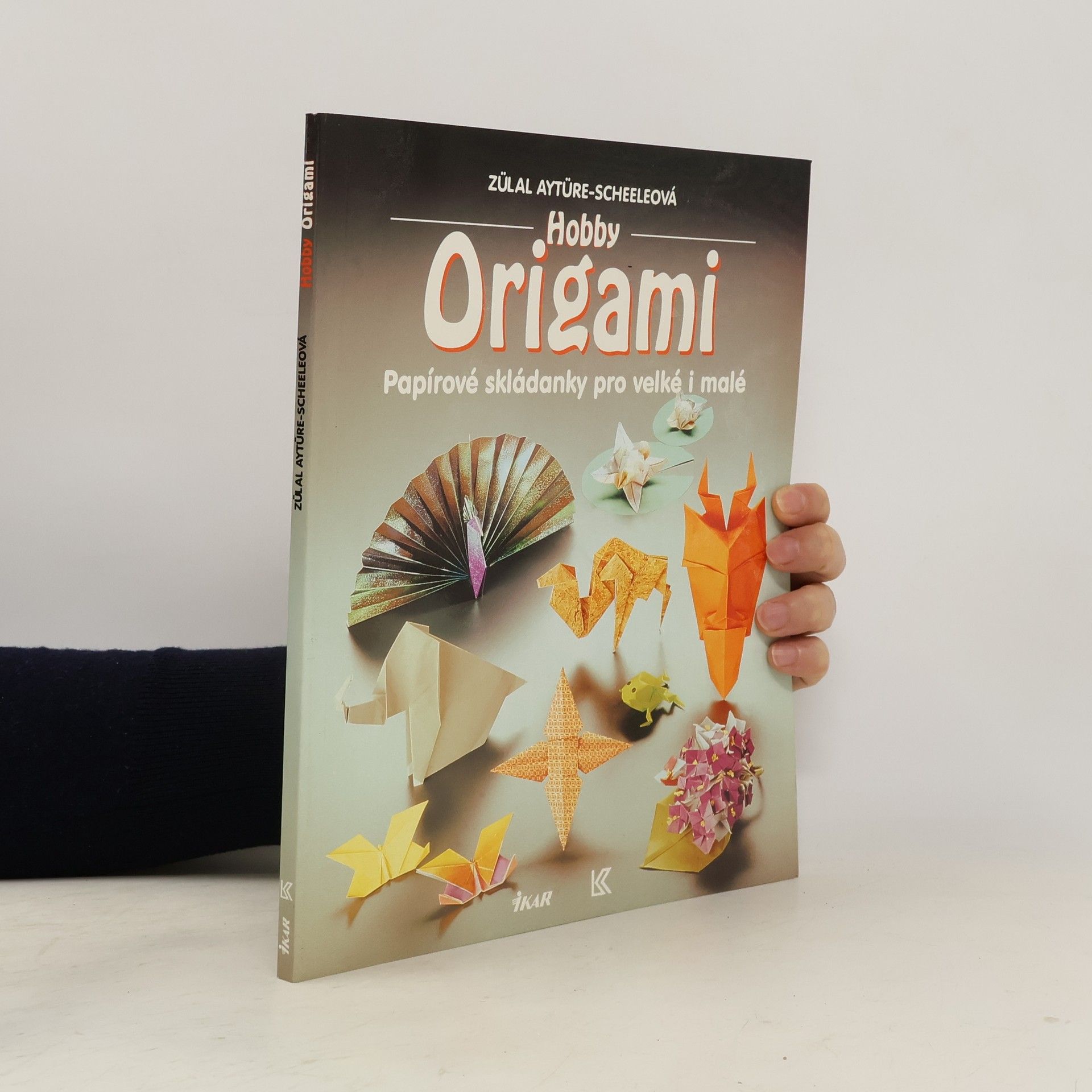 Zülal AytüreScheele Hobby origami. Papírové skládanky pro velké i malé