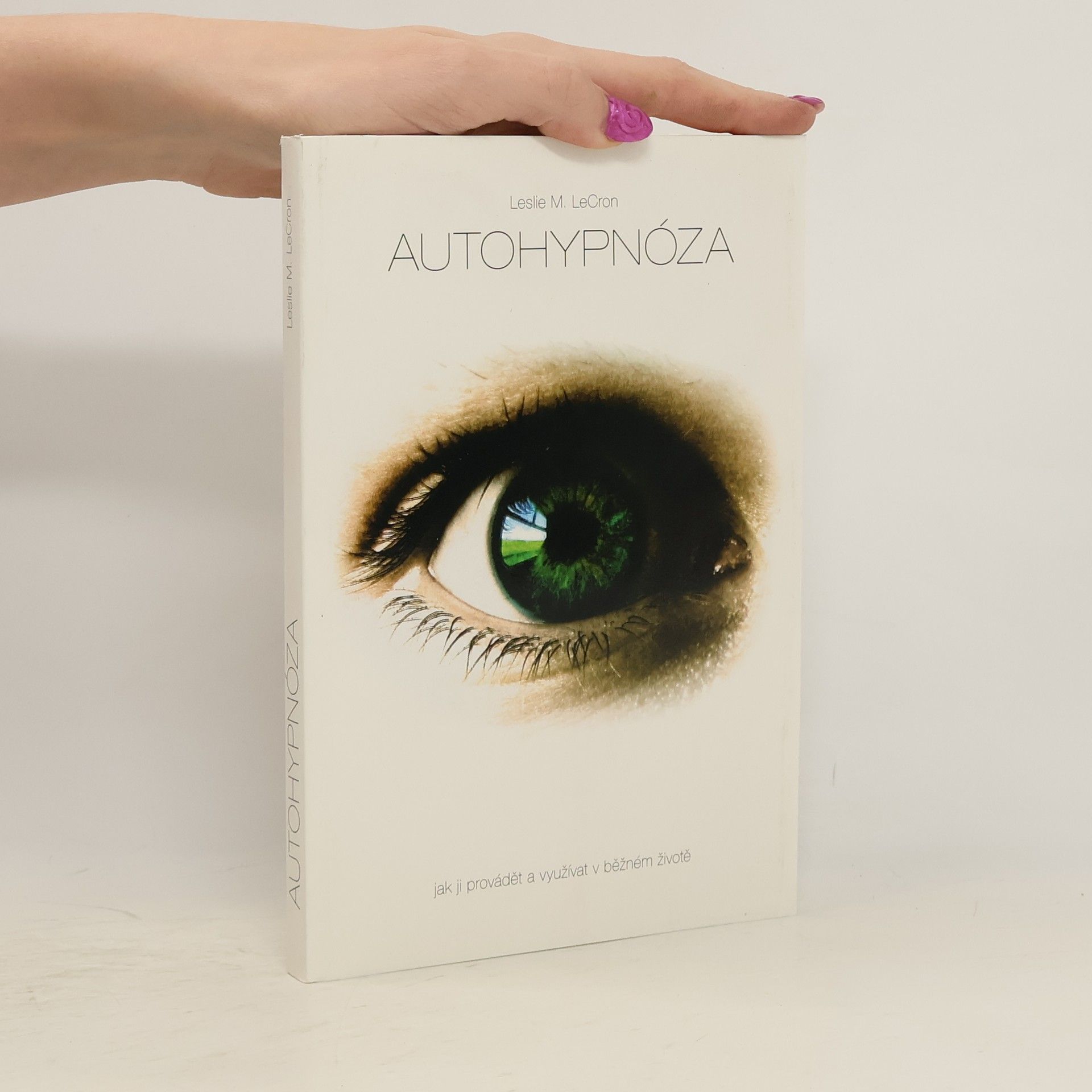Leslie M. LeCron Autohypnóza. Jak ji provádět a využívat v běžném životě