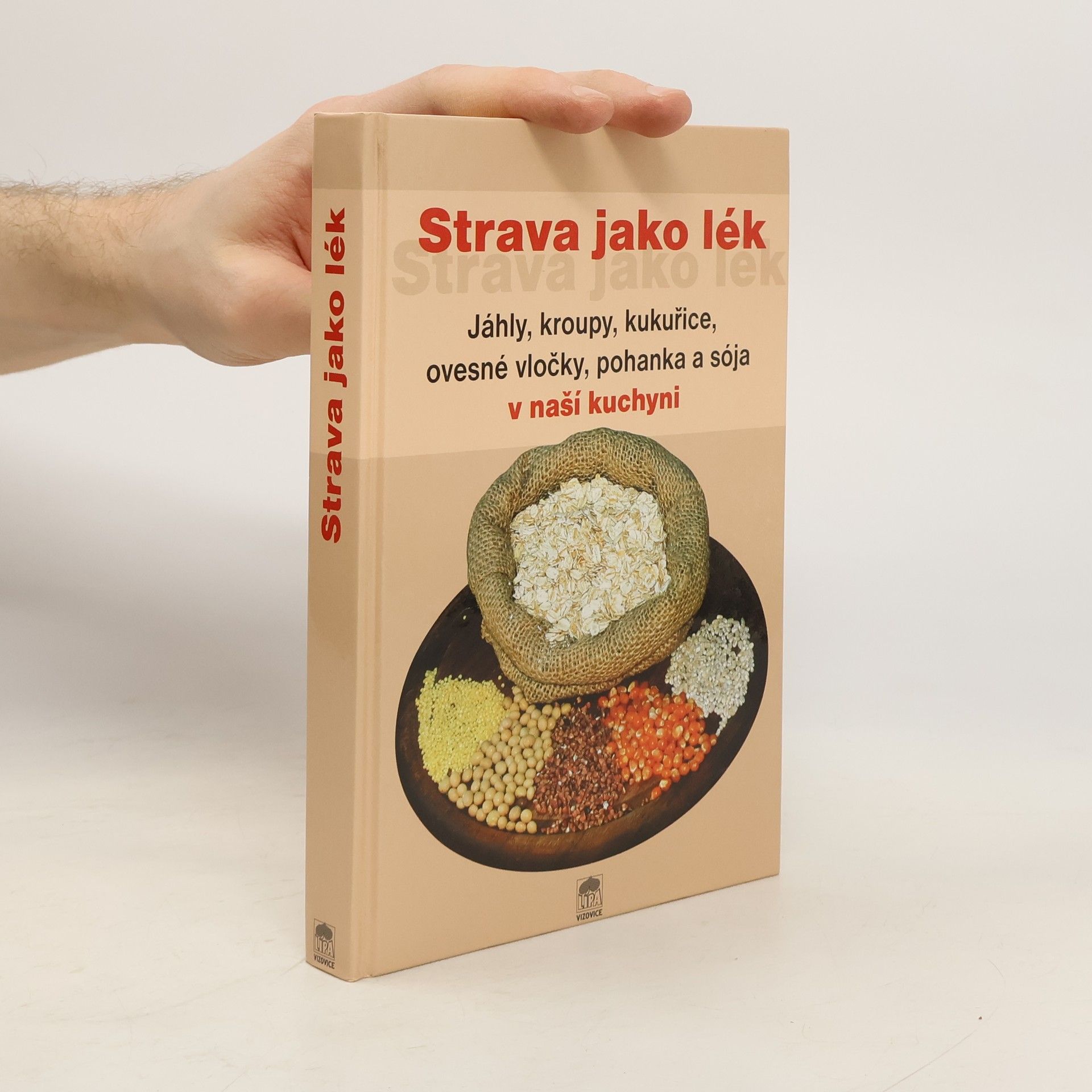 Strava jako lék. Jáhly, kroupy, kukuřice, ovesné vločky, pohanka a sója v naší kuchyni