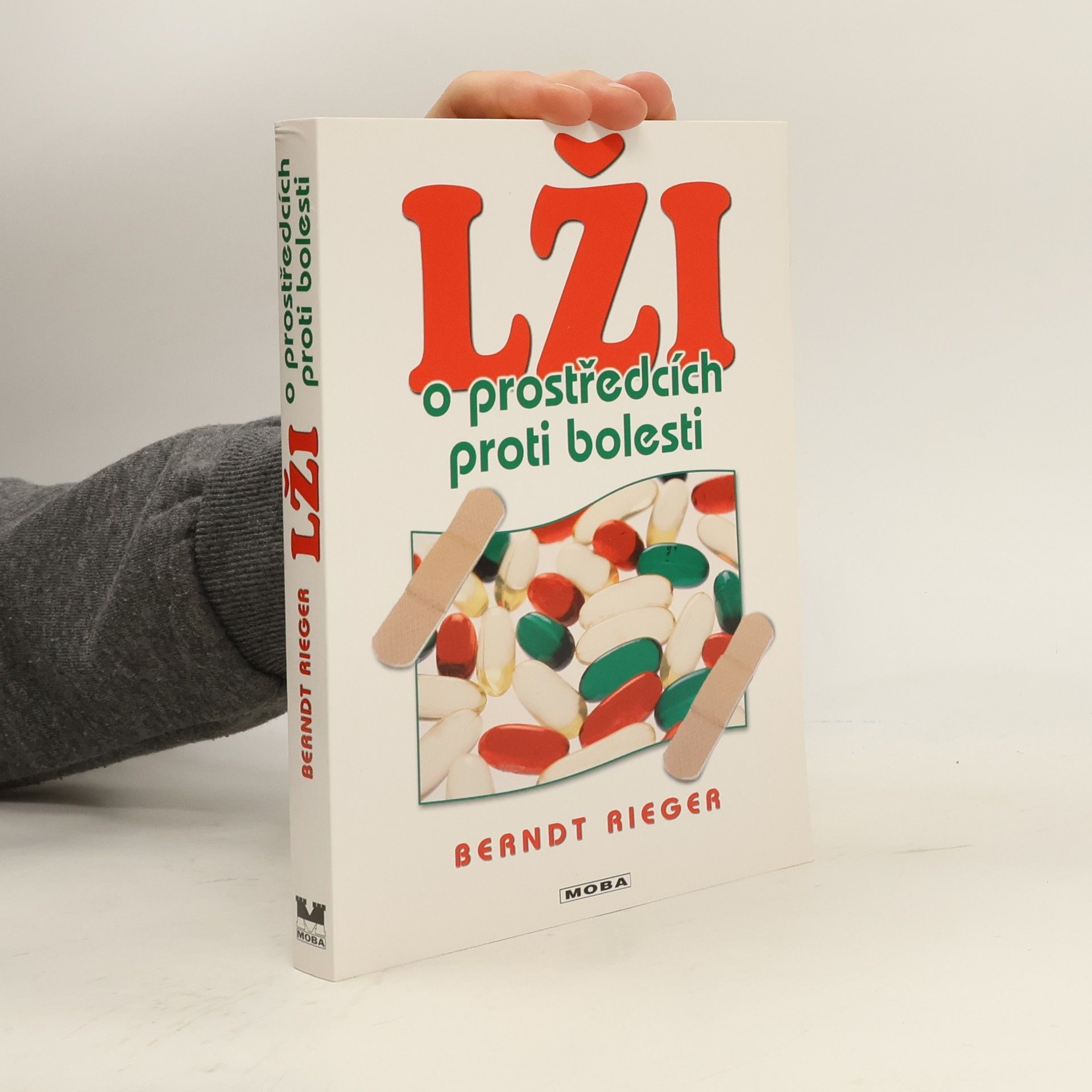 Berndt Rieger Lži o prostředcích proti bolesti : Pohádka o všemocné tabletě