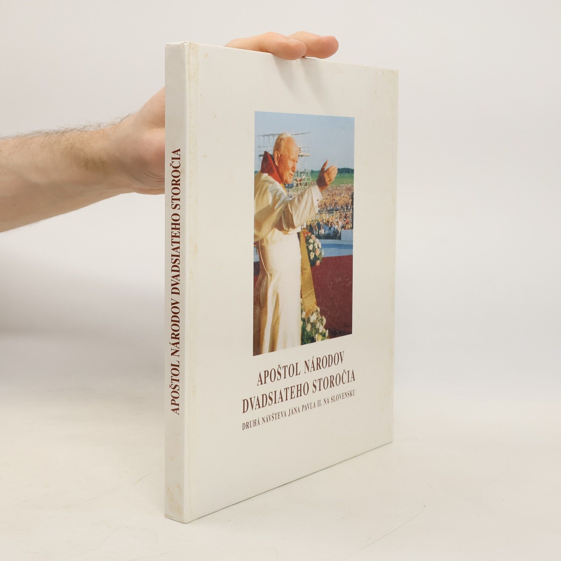 Various authors Apoštol národov dvadsiateho storočia. Druhá návšteva Jána Pavla II. na Slovensku.