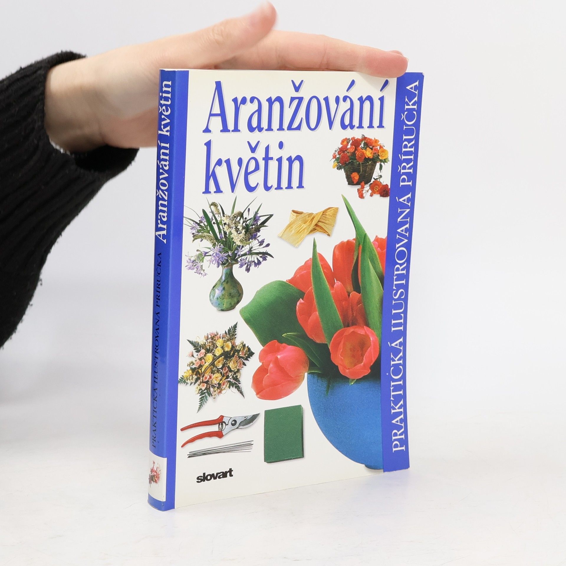 Ivana Kadlecová Aranžování květin. Praktická ilustrovaná příručka