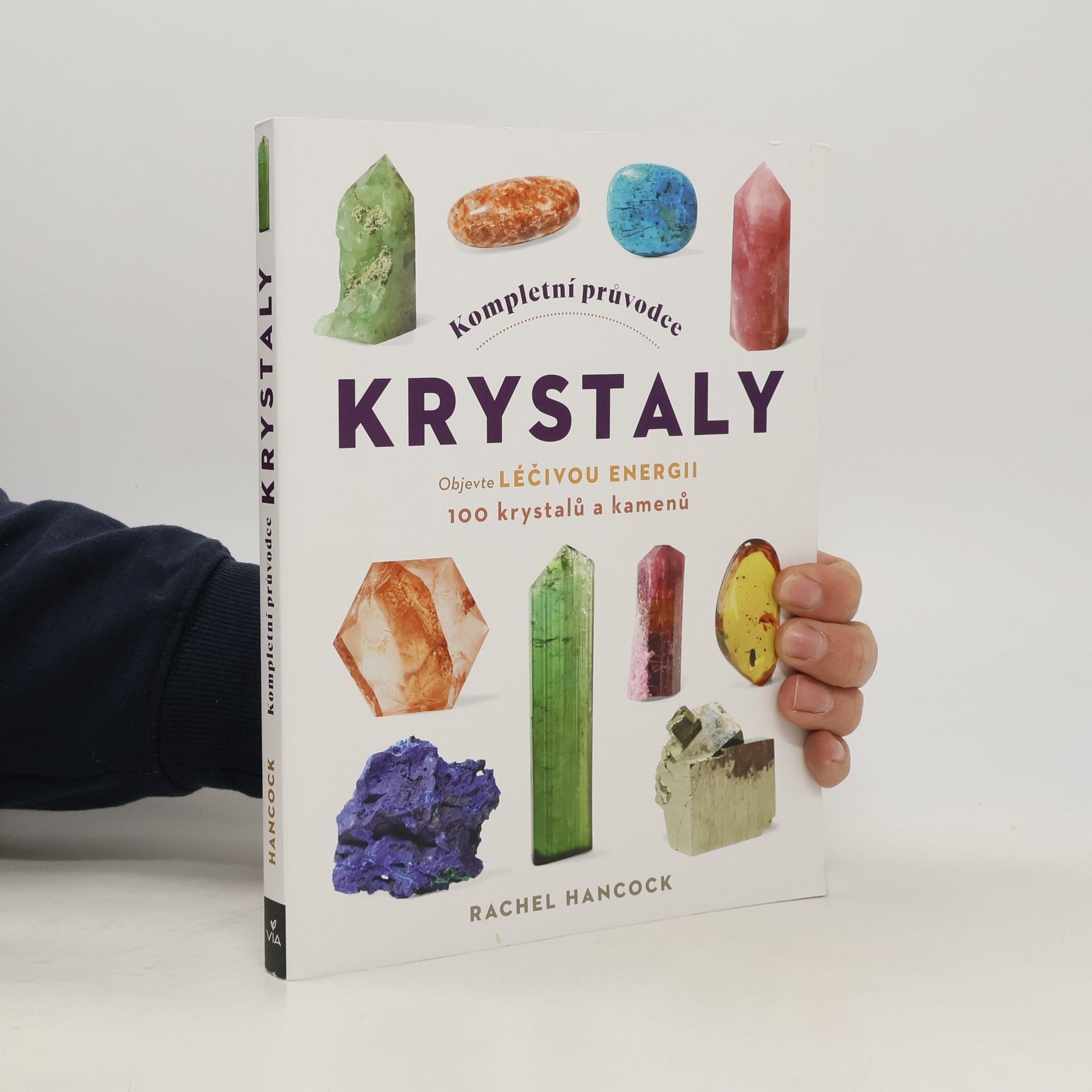 Kompletní průvodce krystaly. Objevte léčivou energii 100 krystalů a kamenů