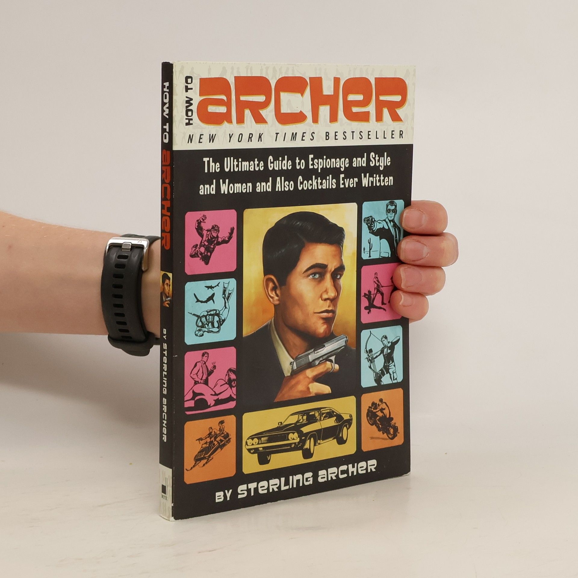 Sterling Archer How to Archer: The Ultimate Guide to Espionage and Style and Women and Also Cocktails Ever Written