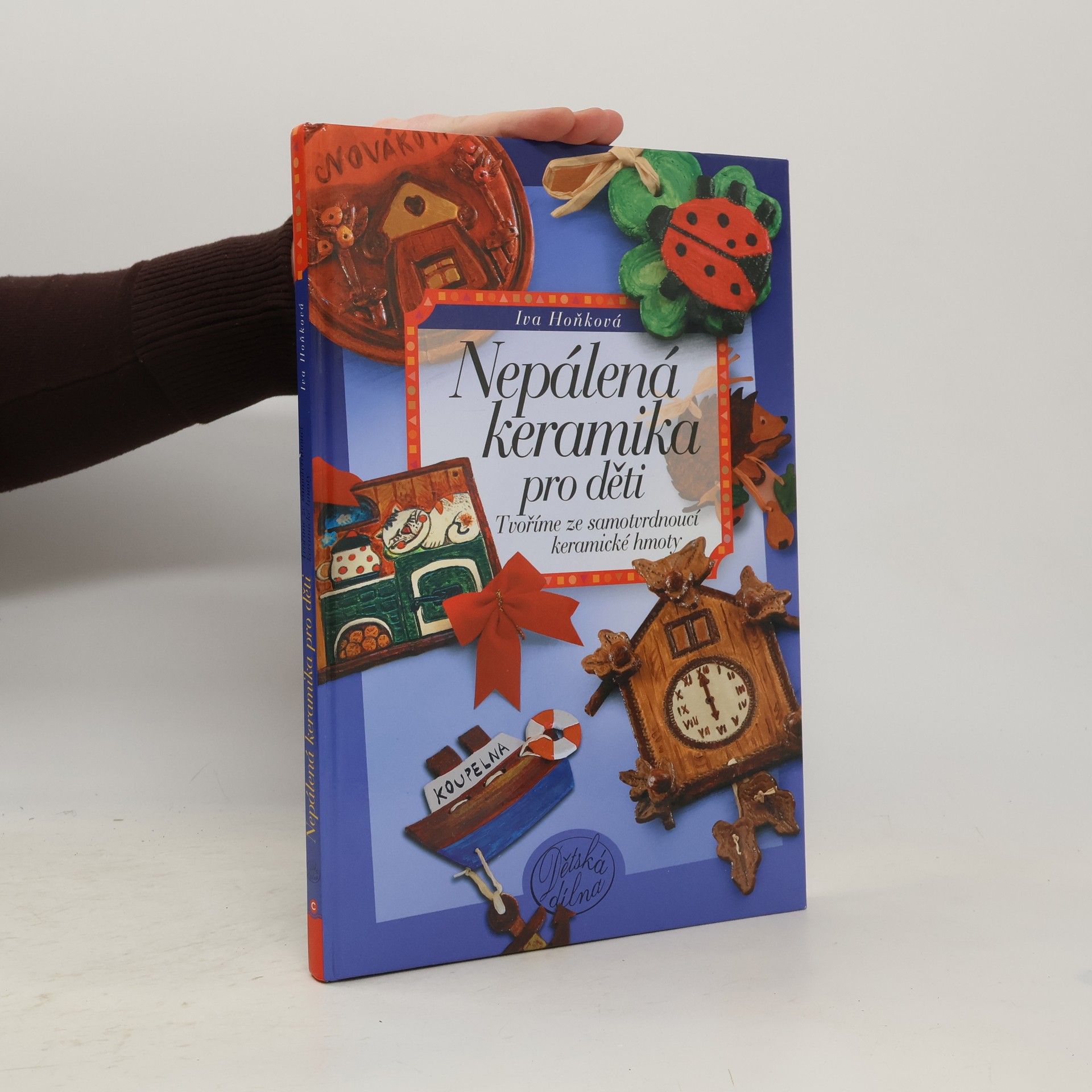 Iva Hoňková Nepálená keramika pro děti - Tvoříme ze samotvrdnoucí keramické hmoty