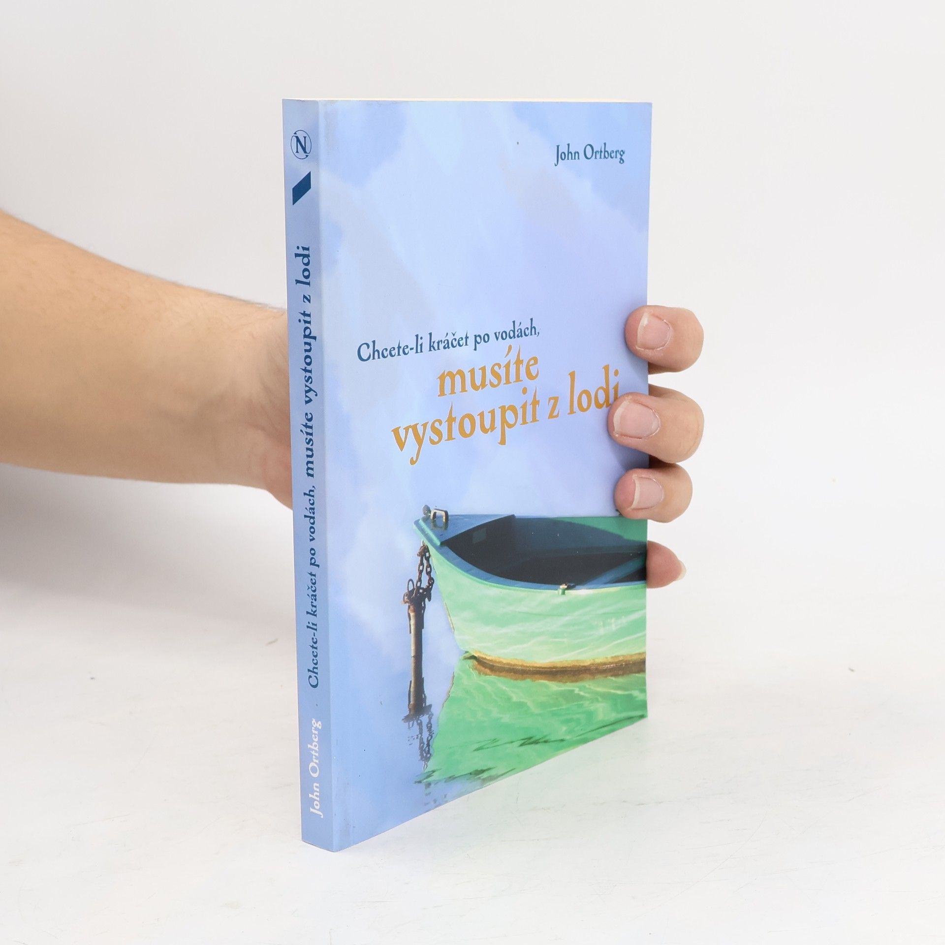 John Ortberg Chcete-li kráčet po vodách, musíte vystoupit z lodi