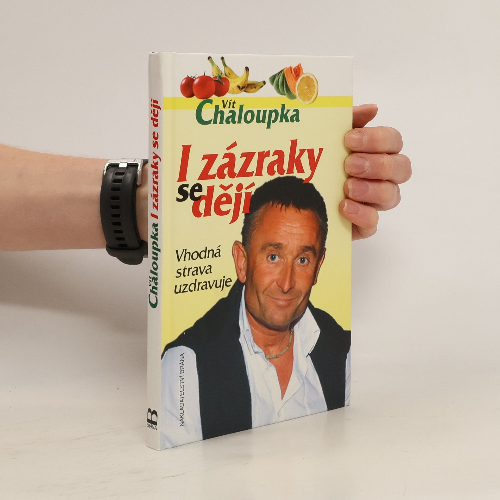 Vít Chaloupka I zázraky se dějí : vhodná strava uzdravuje