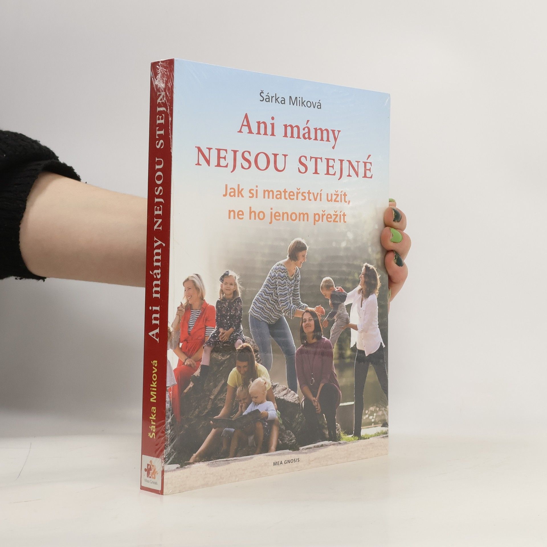 Šárka Míková Ani mámy nejsou stejné. Jak si mateřství užít, ne ho jenom přežít