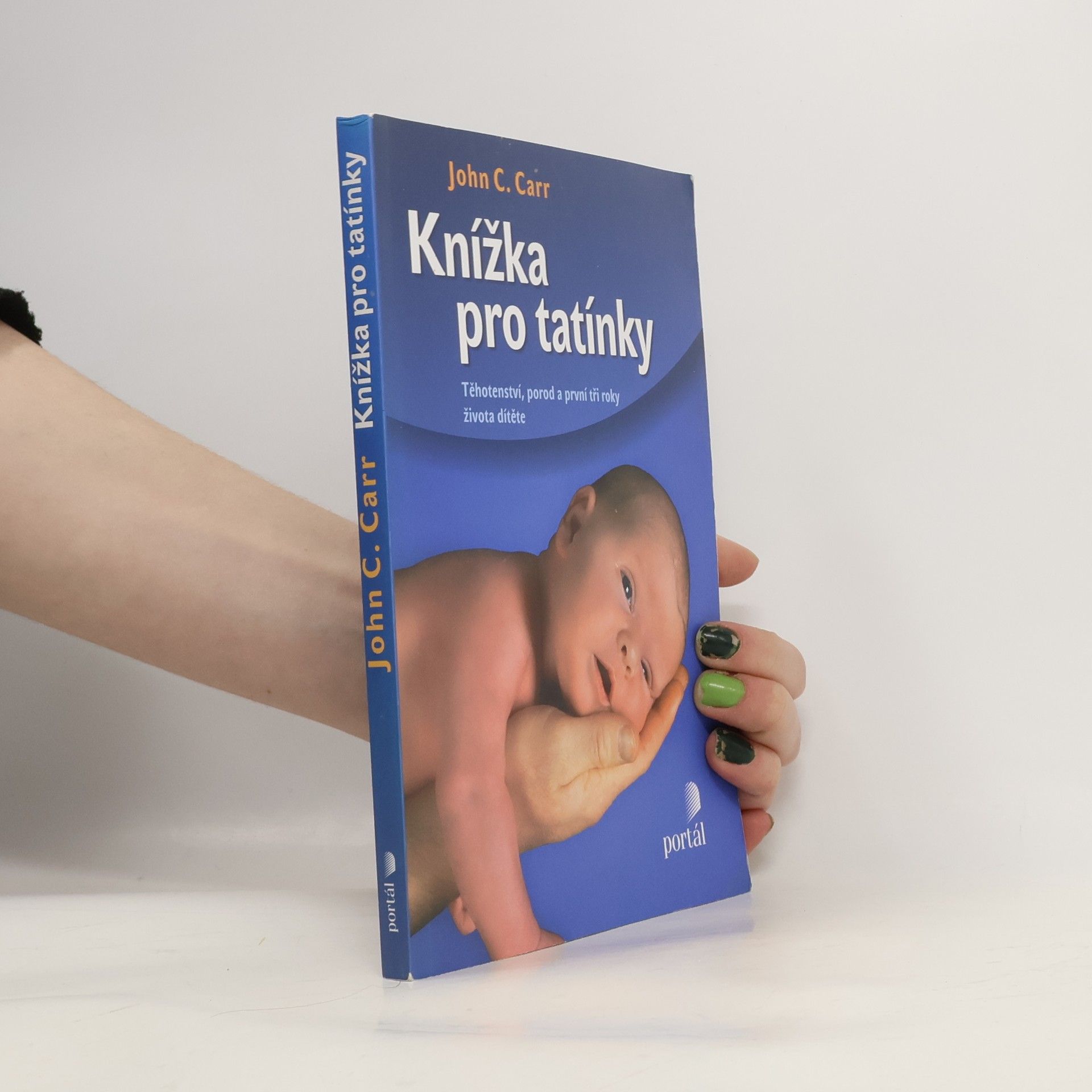 John C. Carr Knížka pro tatínky. Těhotenství, porod a první tři roky života dítěte