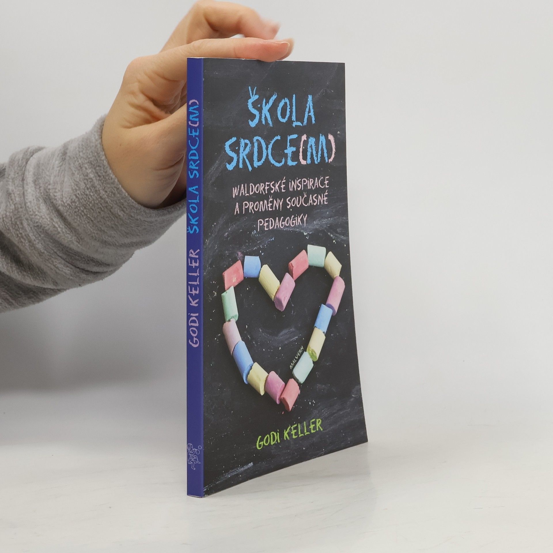 Godi Keller Škola srdce(m): waldorfské inspirace a proměny současné pedagogiky