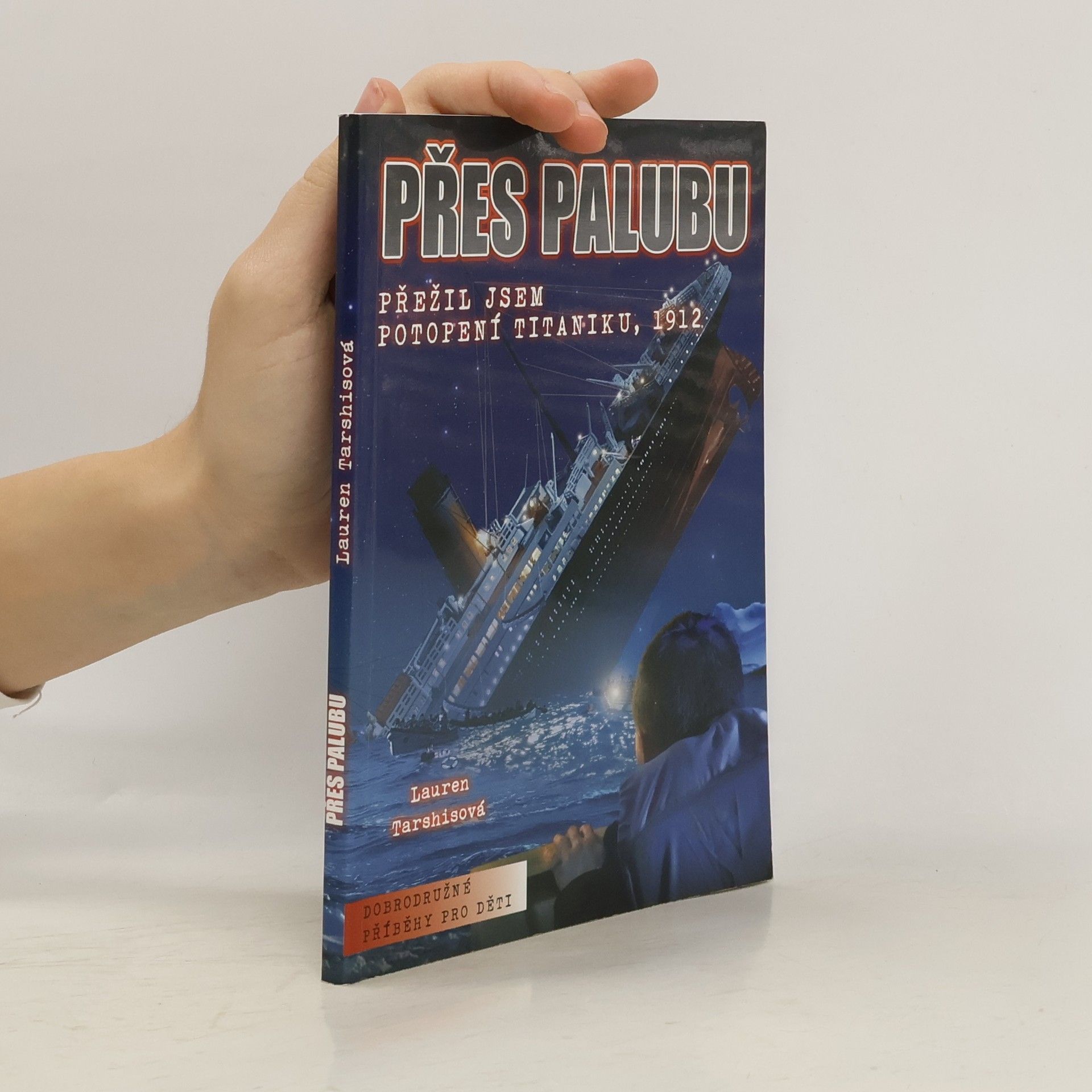 Lauren Tarshis Přes palubu: Přežil jsem potopení Titaniku, 1912