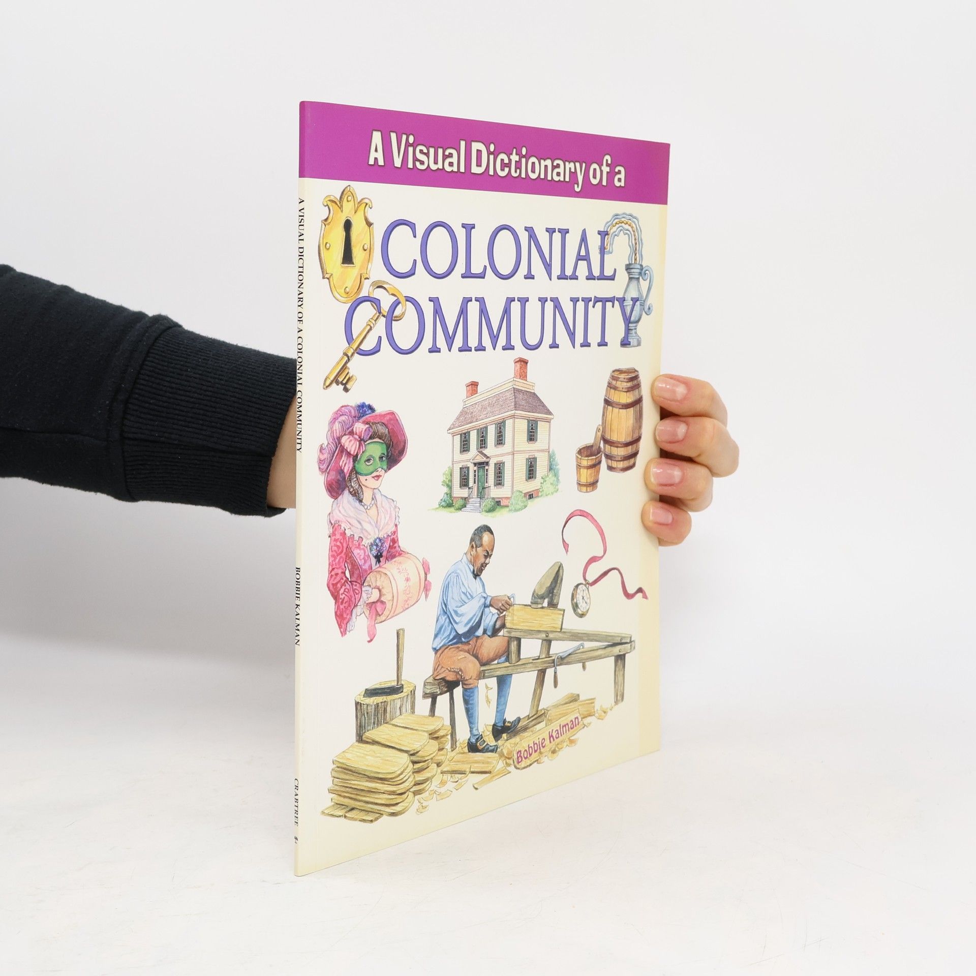 Bobbie Kalman A Visual Dictionary of a Colonial Community