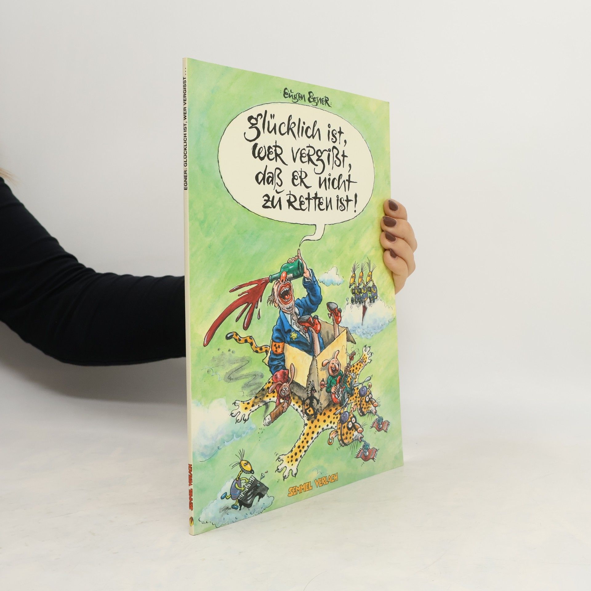 Eugen Egner Glücklich ist, wer vergisst, dass er nicht zu retten ist!