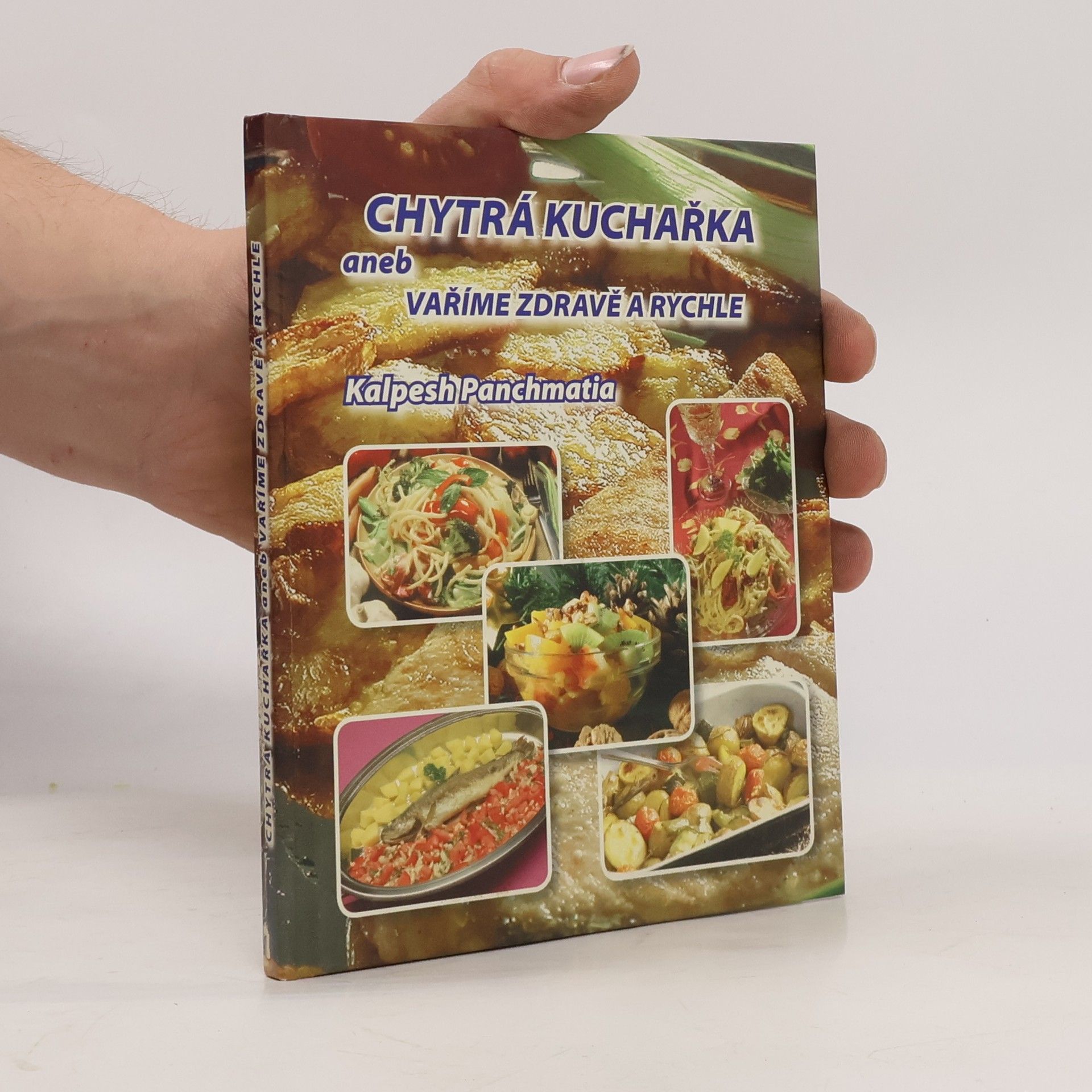 Kalpesh Panchmatia Chytrá kuchařka aneb vaříme zdravě a rychle
